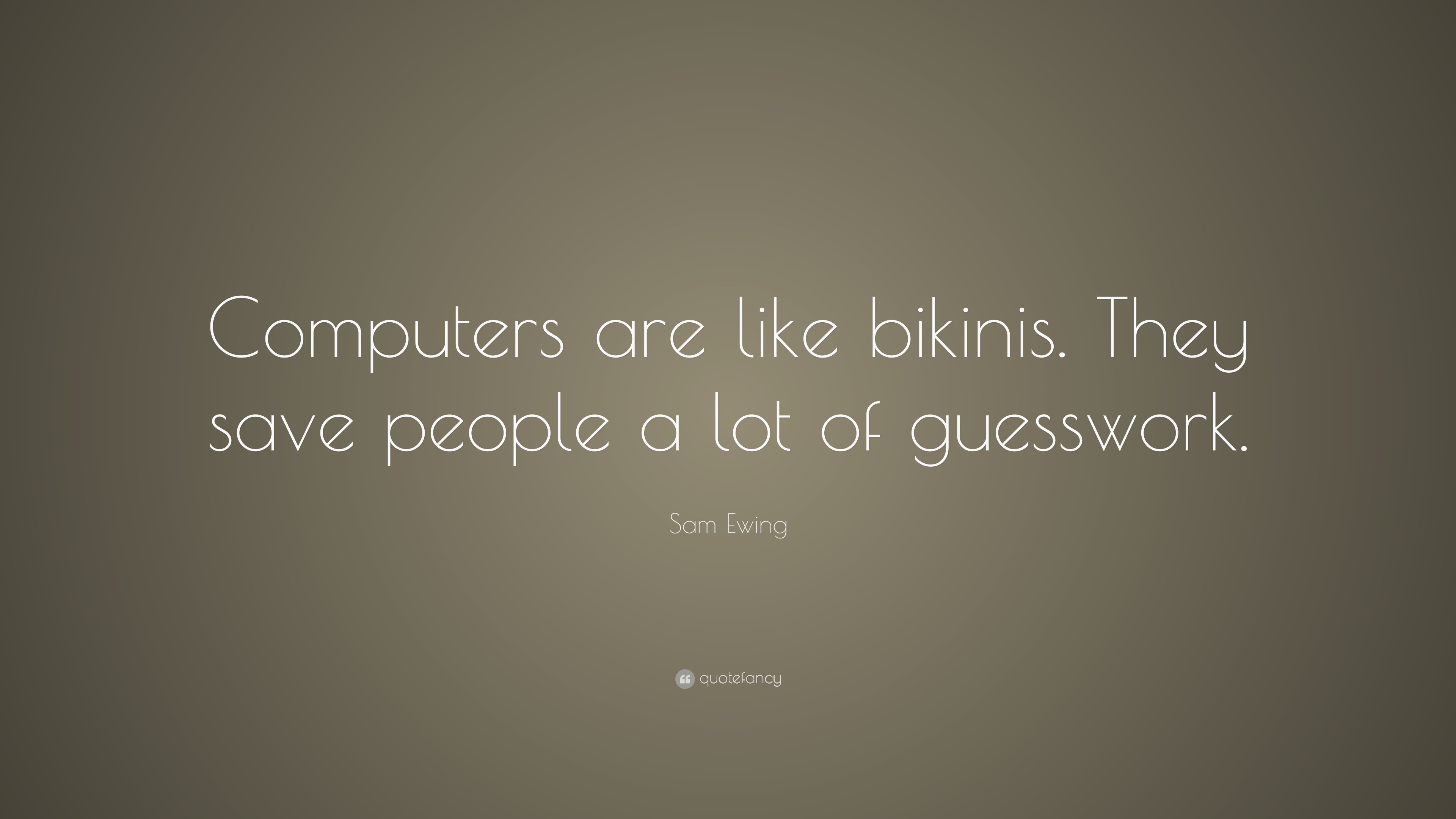 Sam Ewing Quote: “Computers are like bikinis. They save people a lot of ...