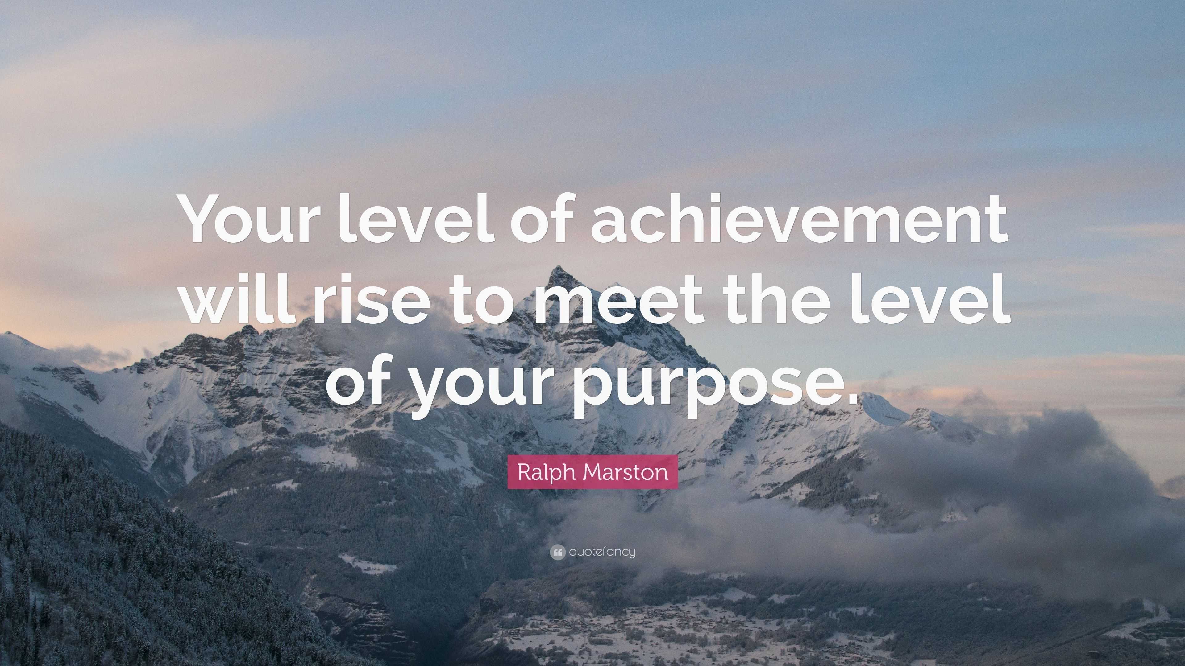 Ralph Marston Quote: “Your level of achievement will rise to meet the ...