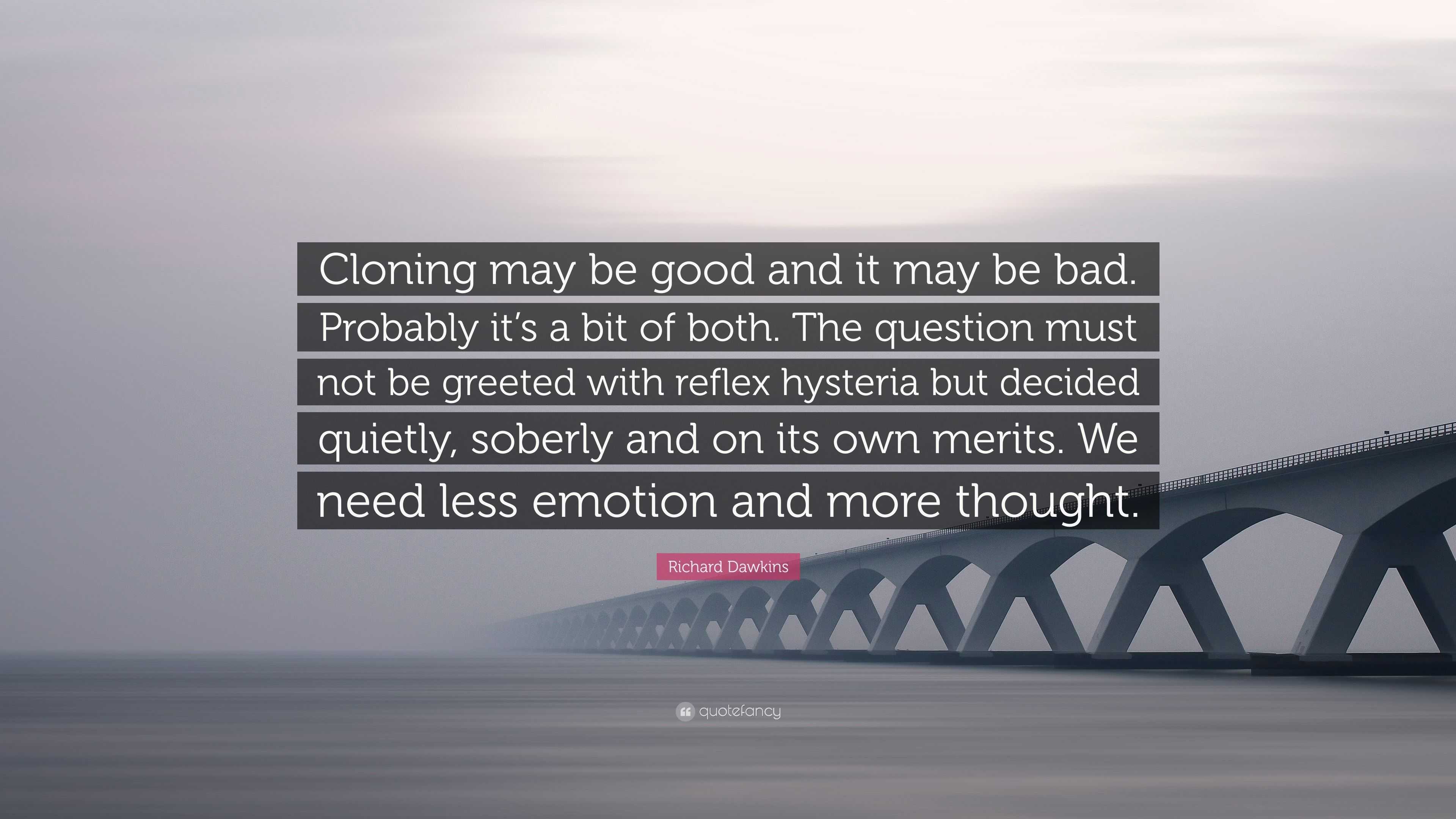 Richard Dawkins Quote: “Cloning may be good and it may be bad. Probably ...