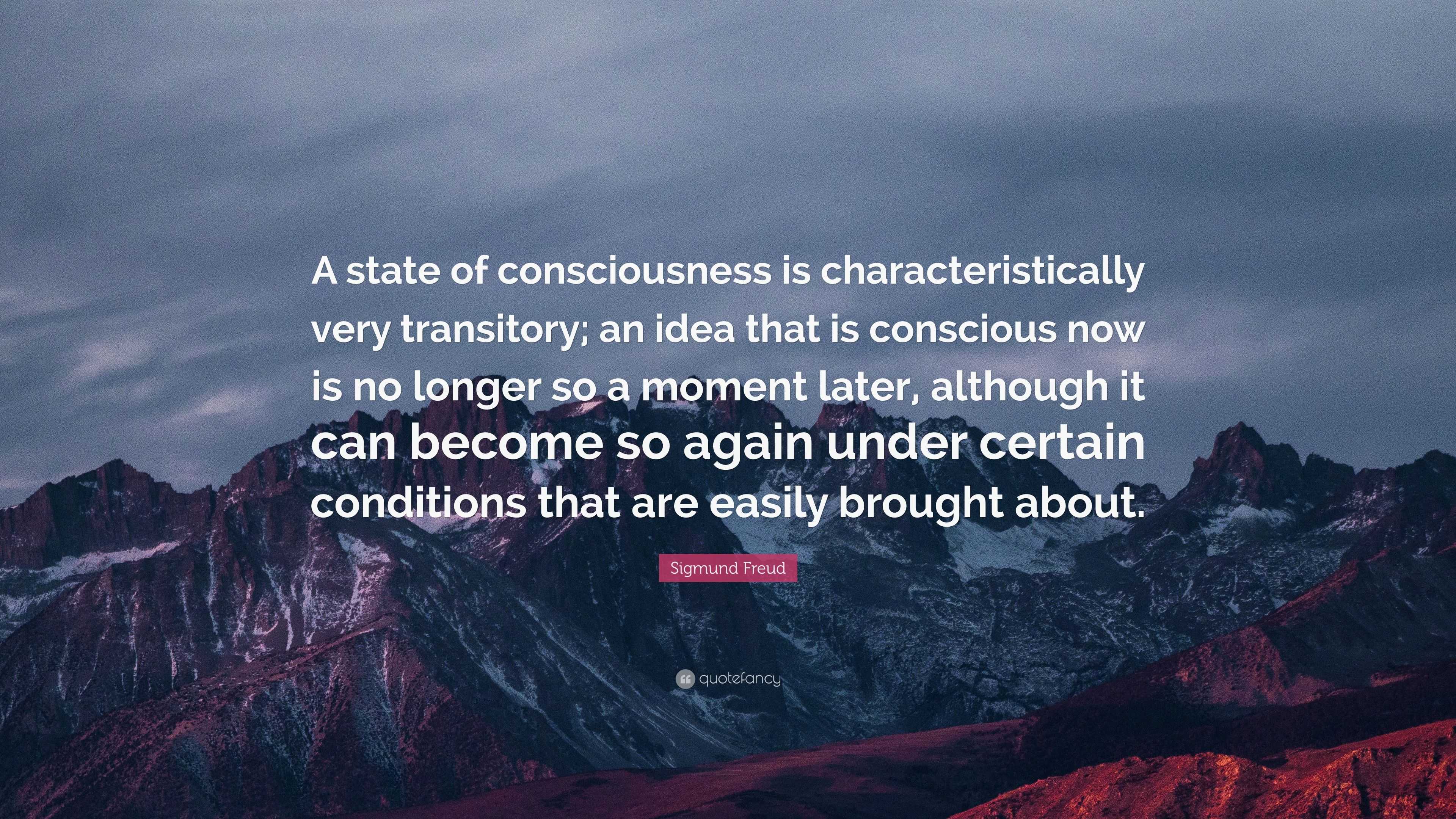 Sigmund Freud Quote: “A state of consciousness is characteristically ...