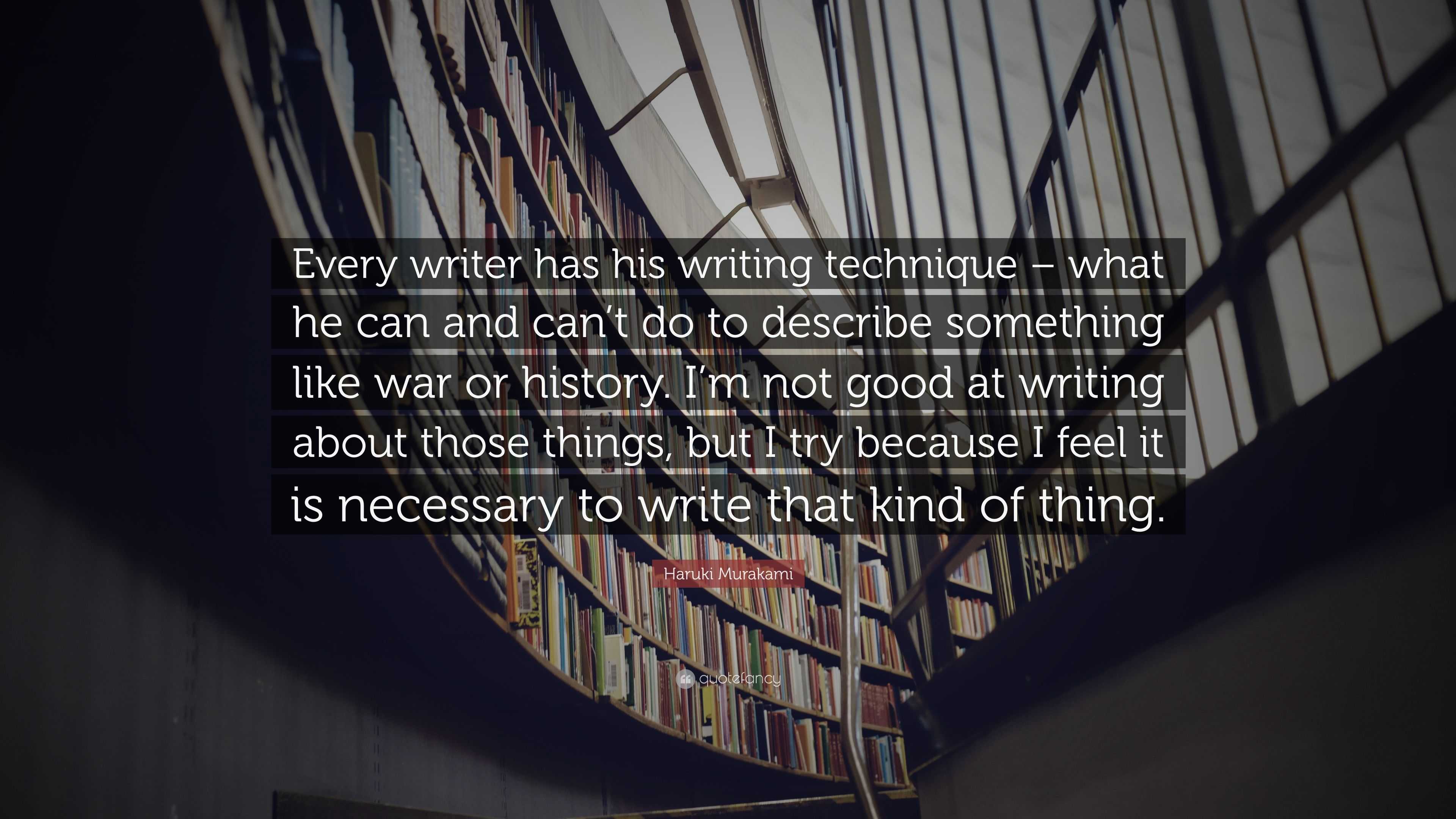Haruki Murakami Quote: “Every writer has his writing technique