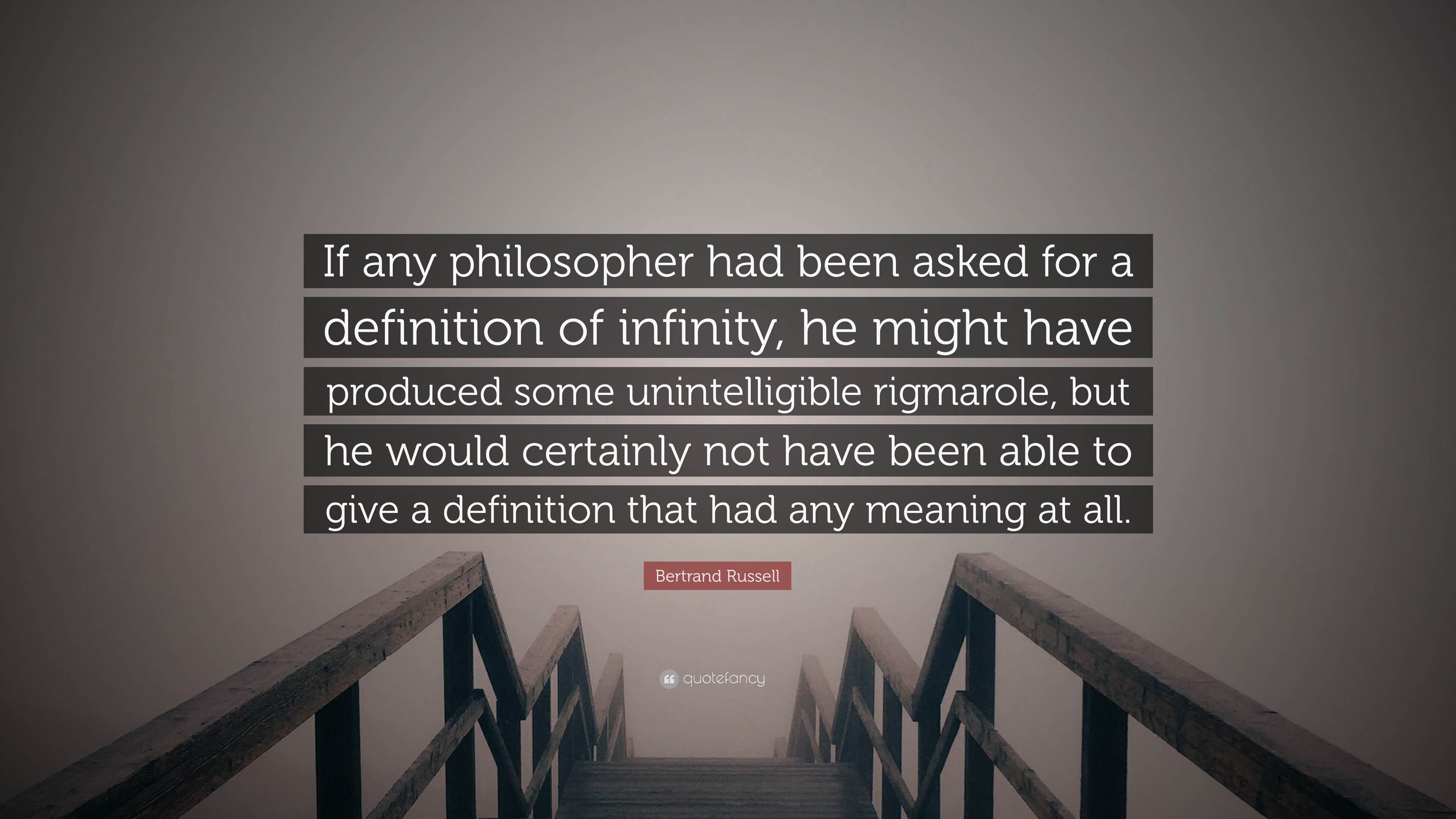 Bertrand Russell Quote If Any Philosopher Had Been Asked For A Definition Of Infinity He Might Have Produced Some Unintelligible Rigmarole Bu 7 Wallpapers Quotefancy