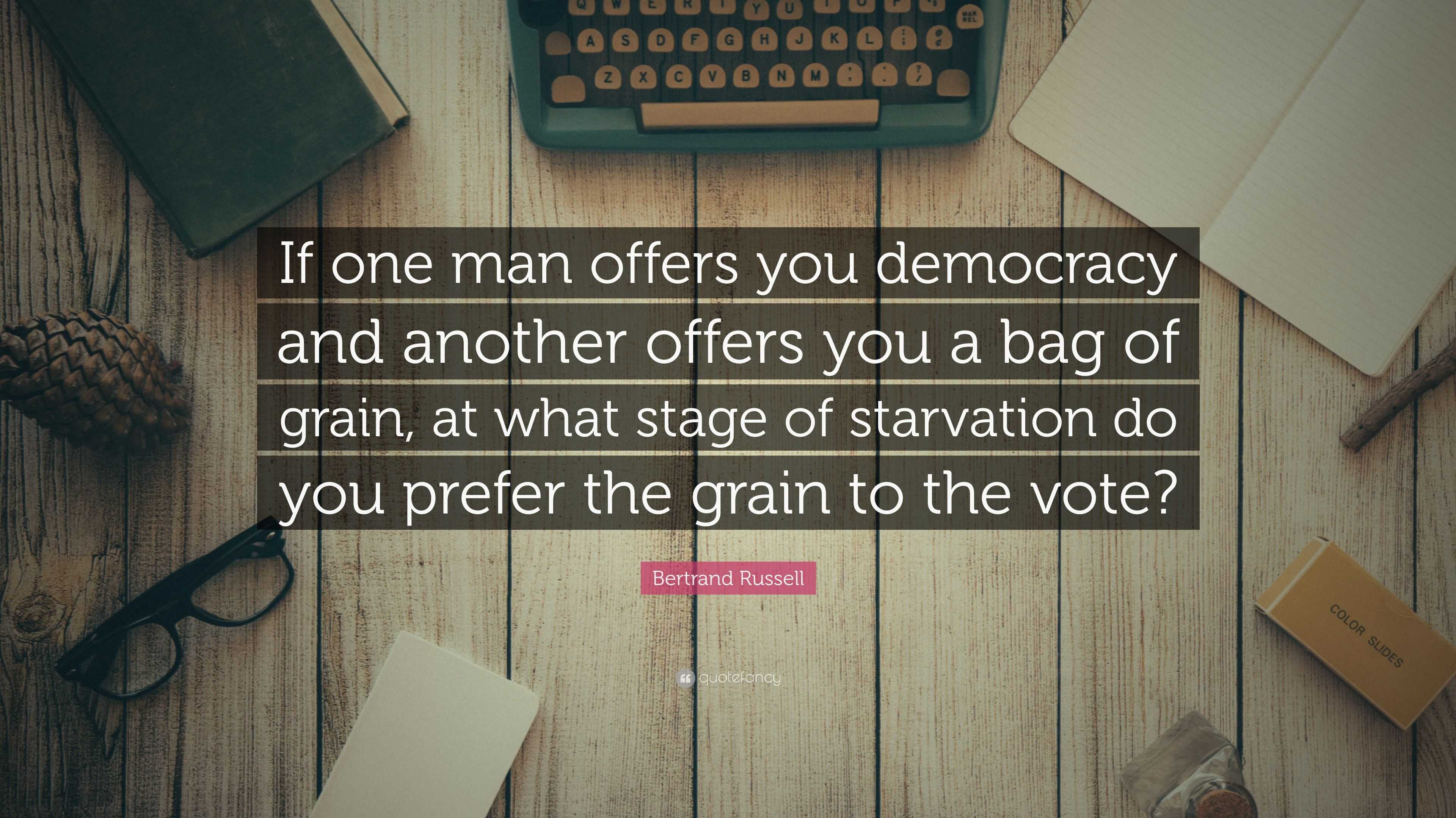 Bertrand Russell Quote: “If One Man Offers You Democracy And Another ...