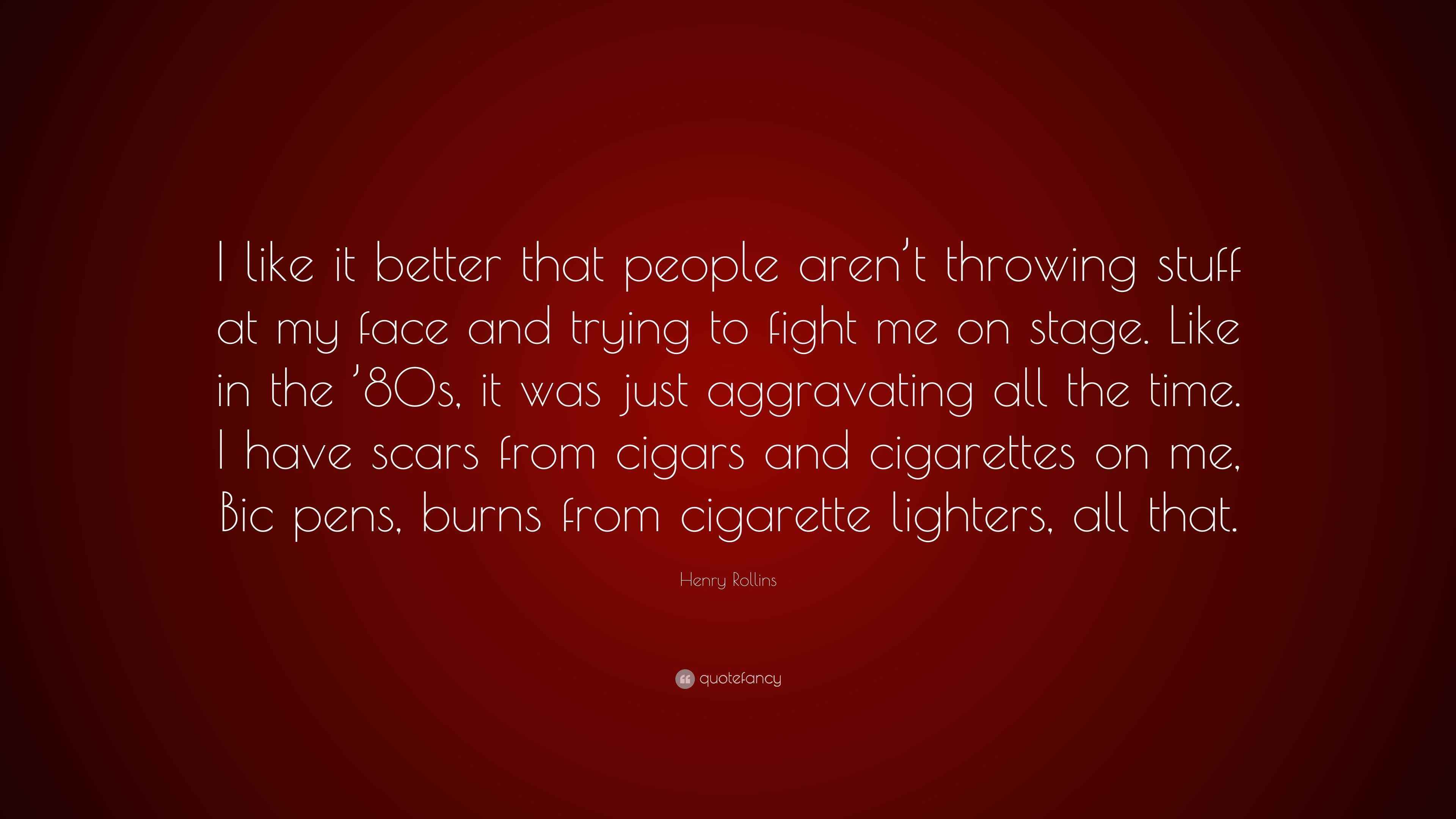 Henry Rollins Quote “I like it better that people aren’t throwing