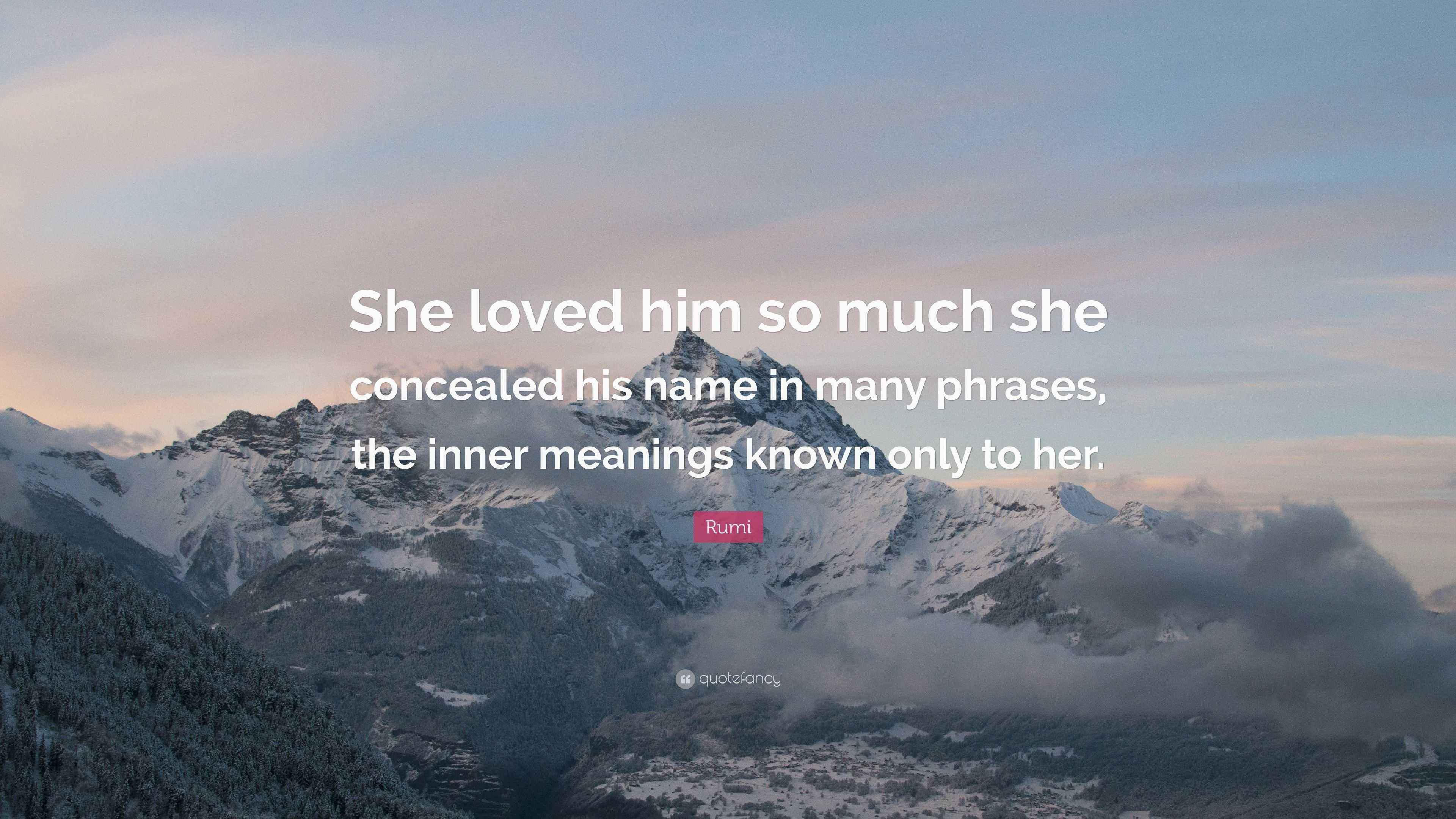 Rumi Quote “She loved him so much she concealed his name
