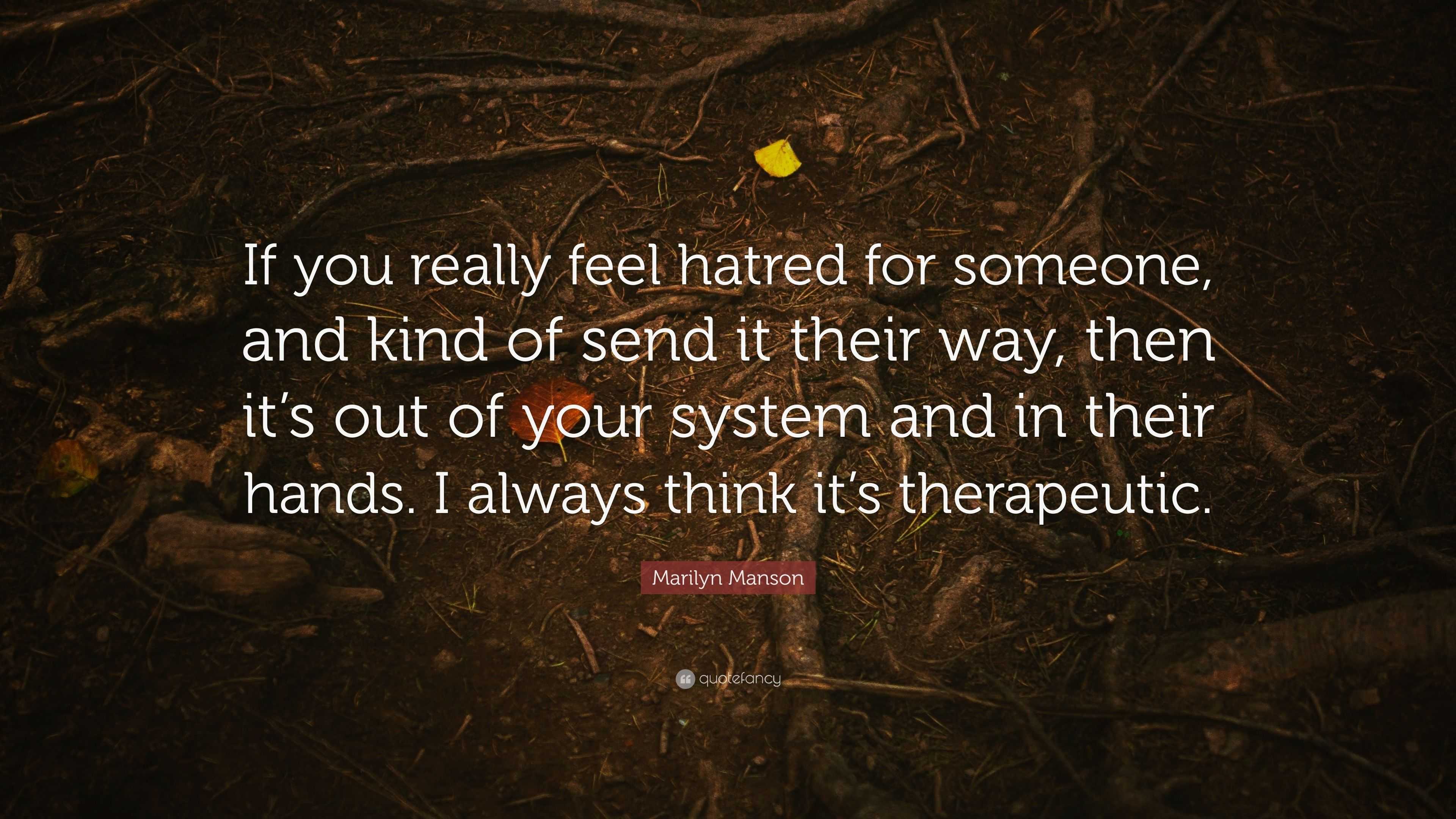 Marilyn Manson Quote  If you really feel  hatred for 