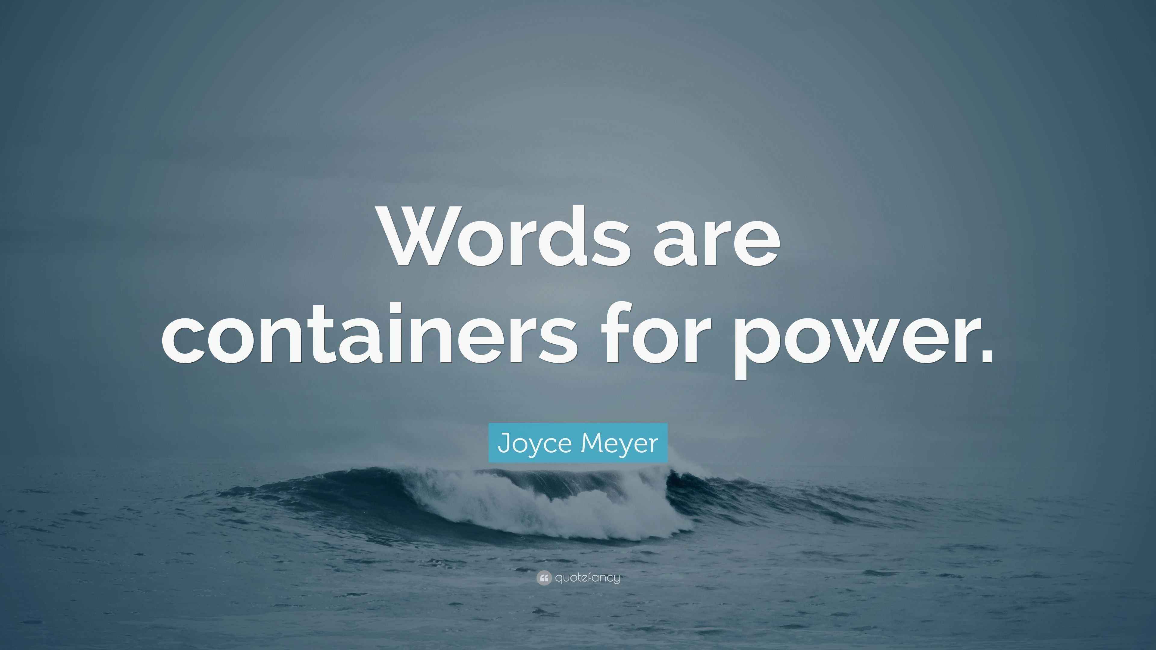 Joyce Meyer Quote “Words are containers for power.”