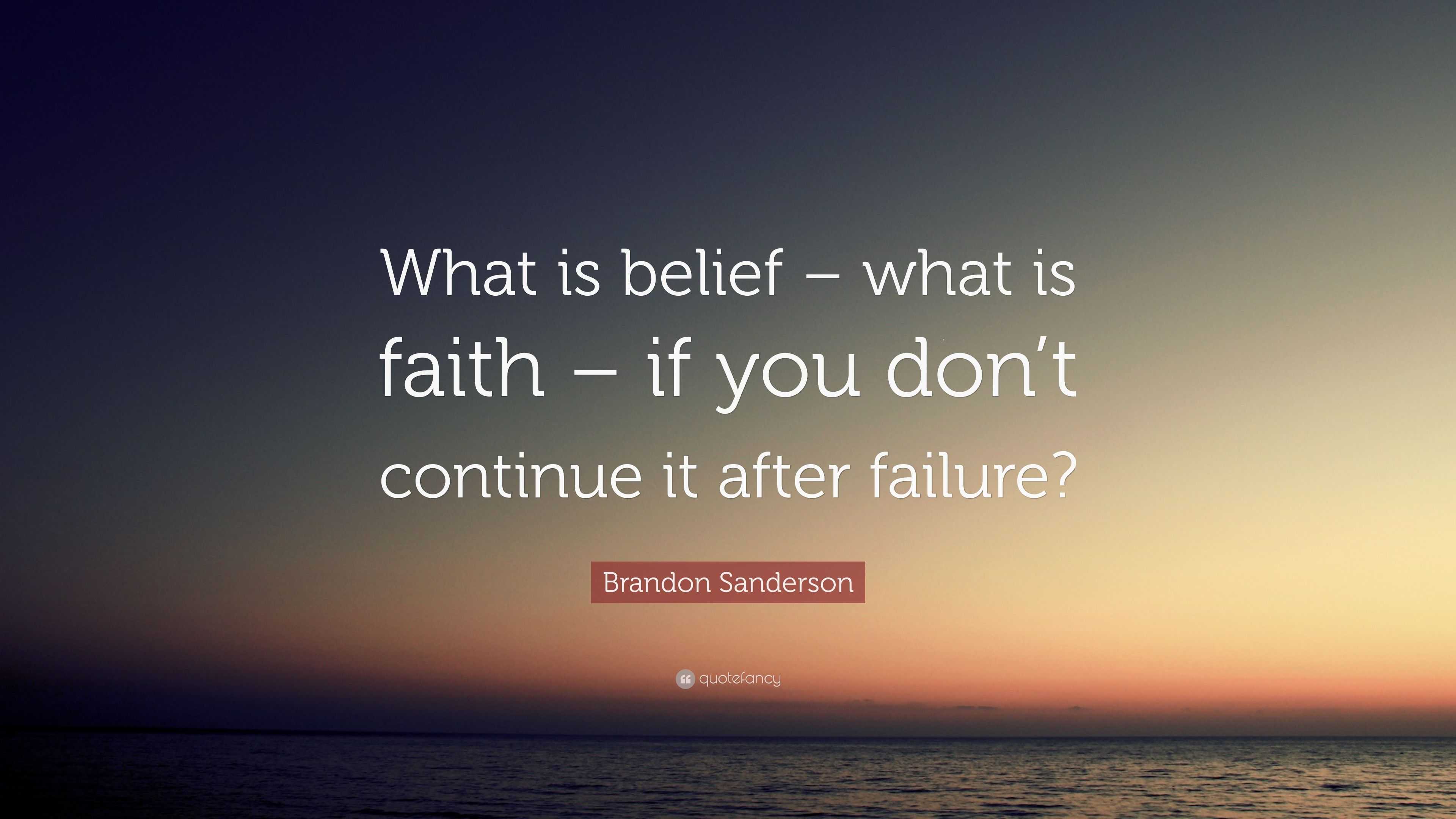 Brandon Sanderson Quote: “What is belief – what is faith – if you don’t ...