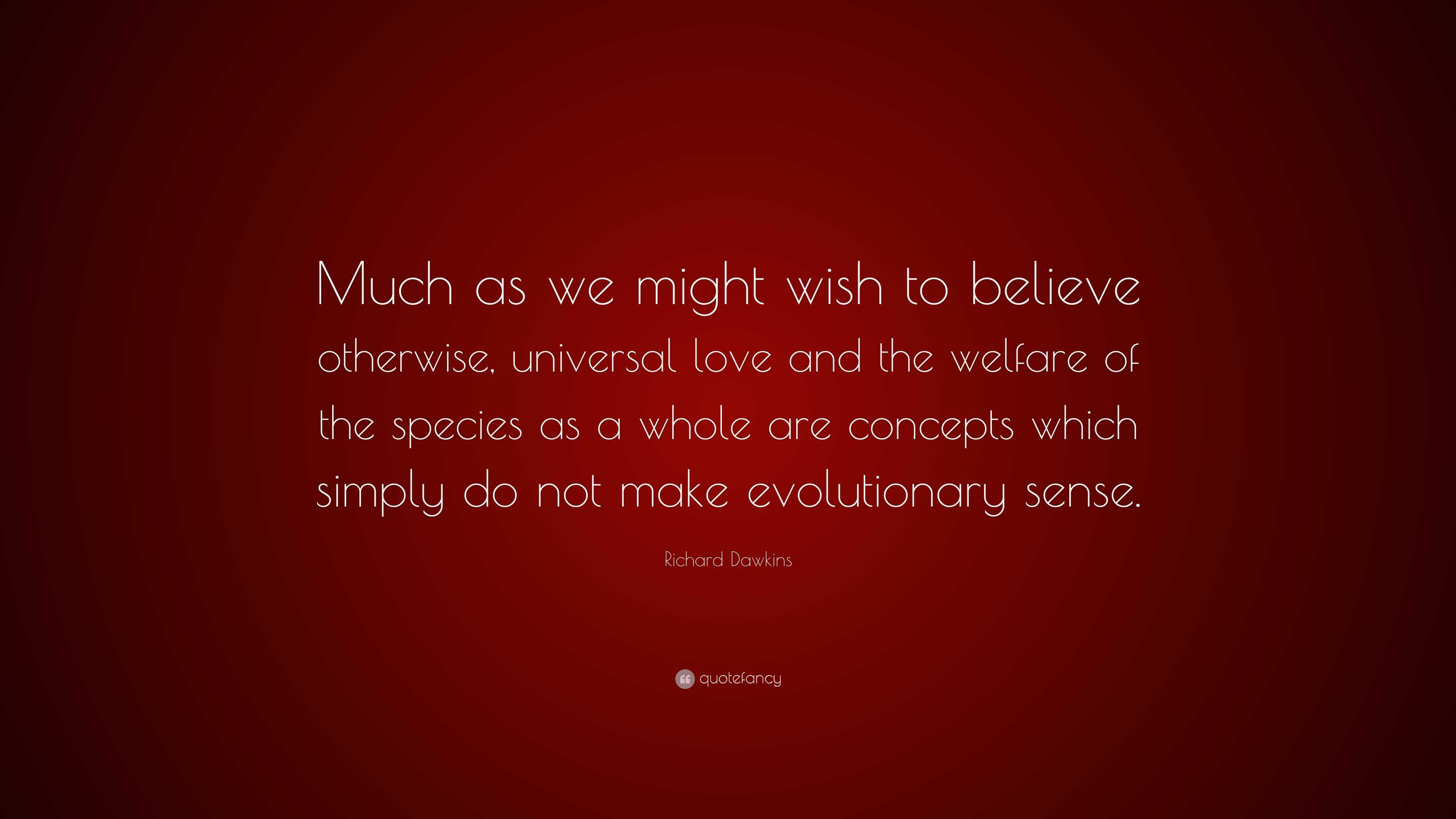 Richard Dawkins Quote: “Much as we might wish to believe otherwise ...