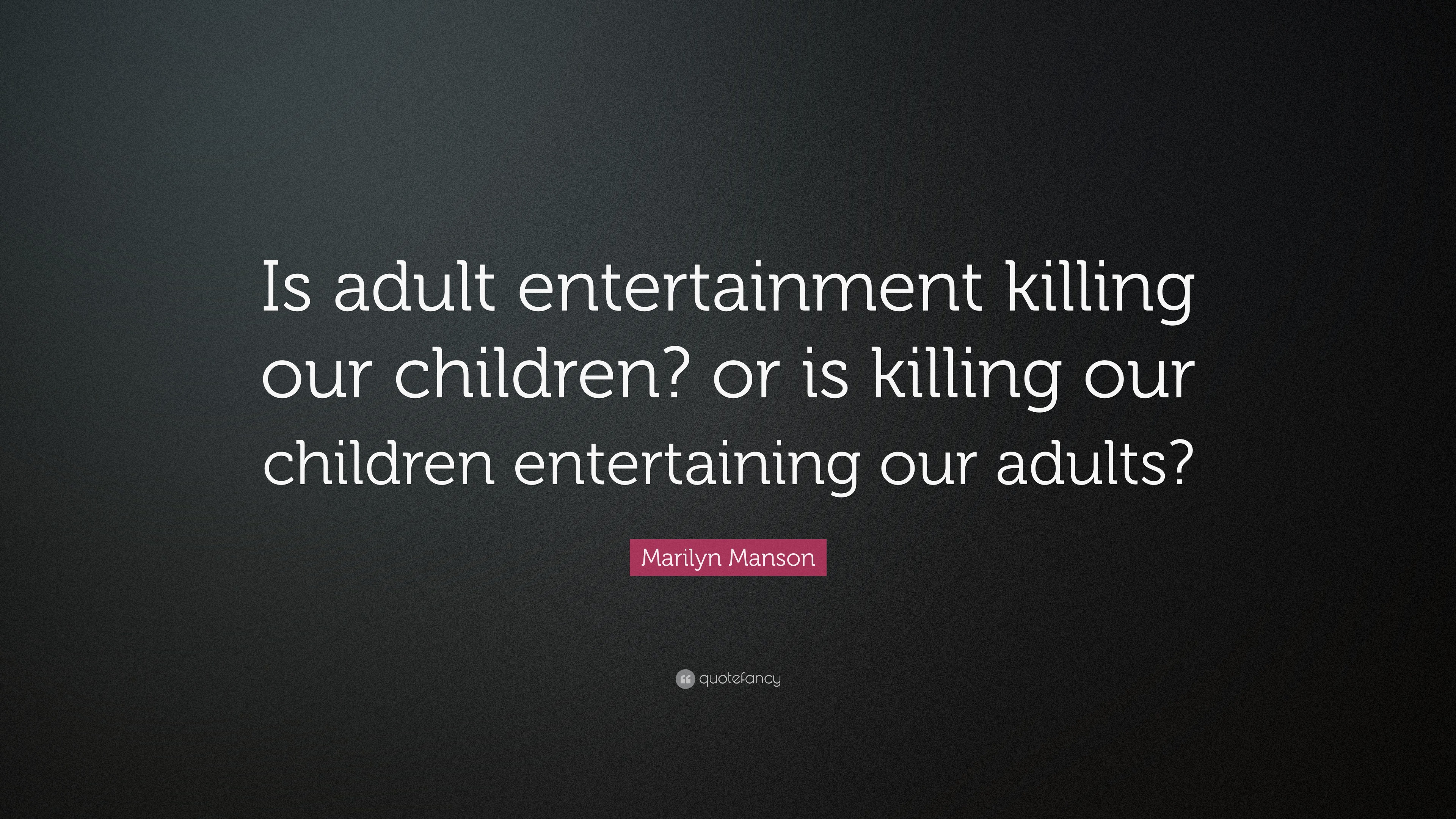 Marilyn Manson Quote Is Adult Entertainment Killing Our Children Or Is Killing Our Children Entertaining Our