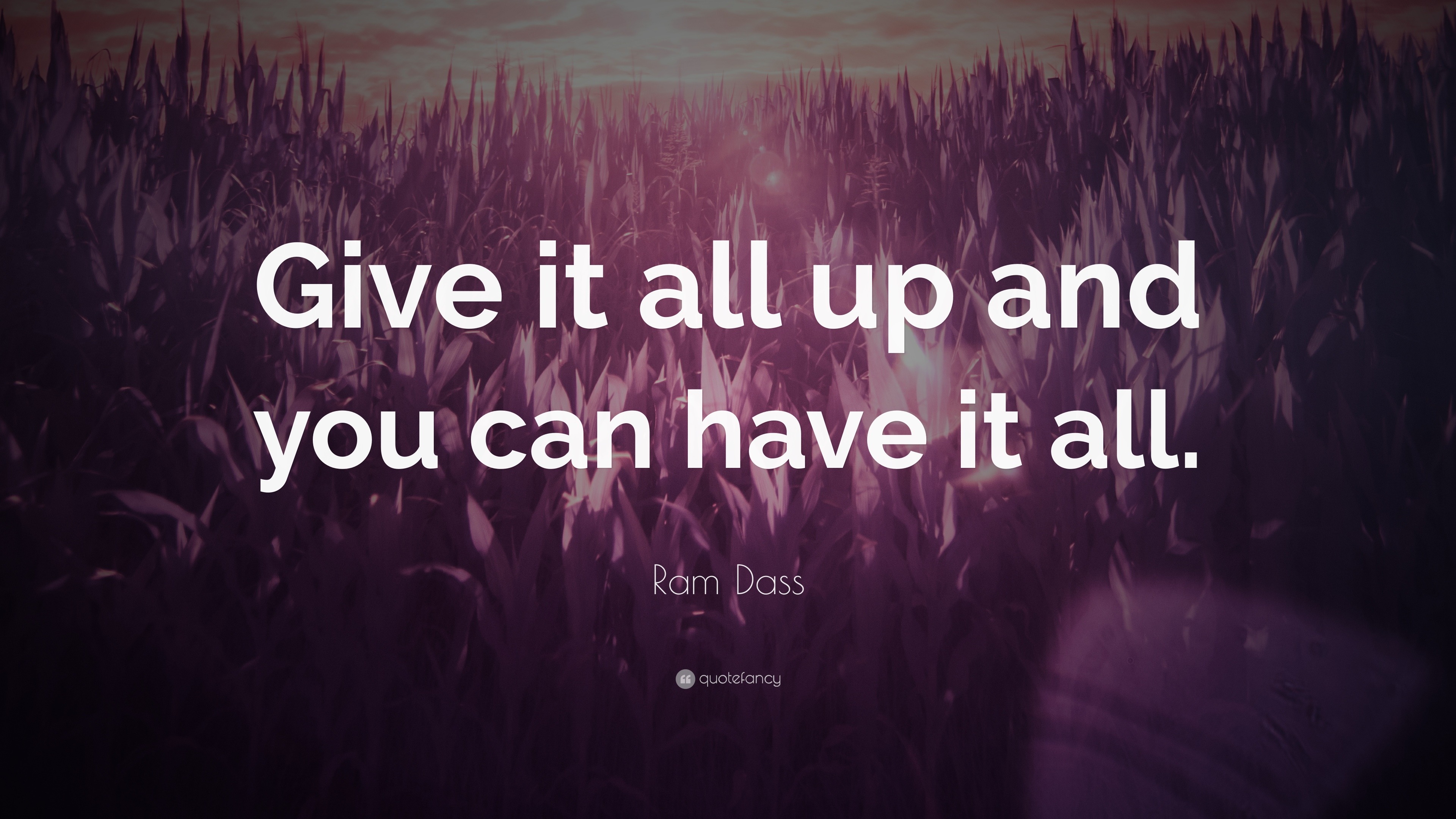 Ram Dass Quote: “Give it all up and you can have it all.”