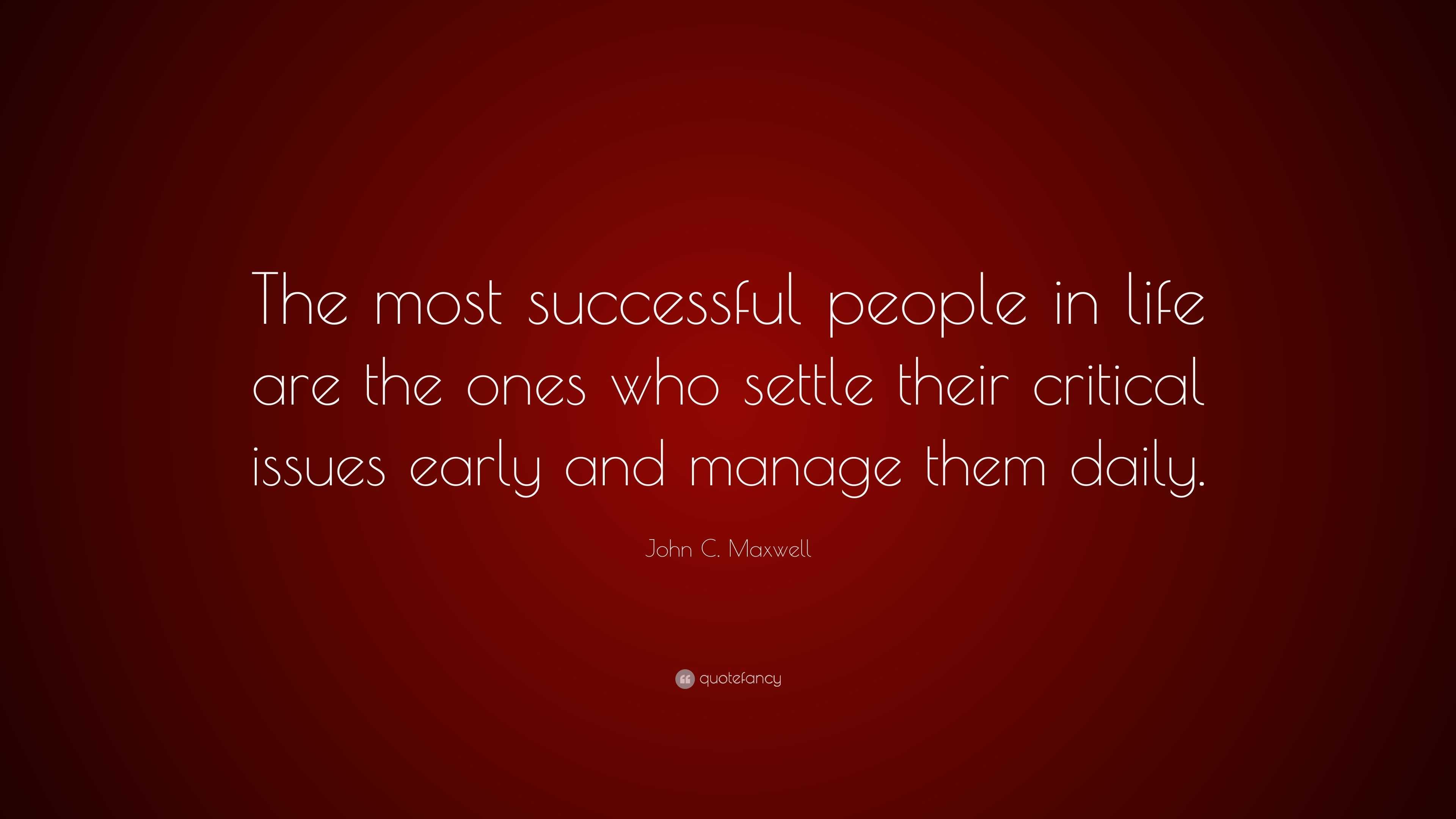 John C. Maxwell Quote: “The most successful people in life are the ones ...