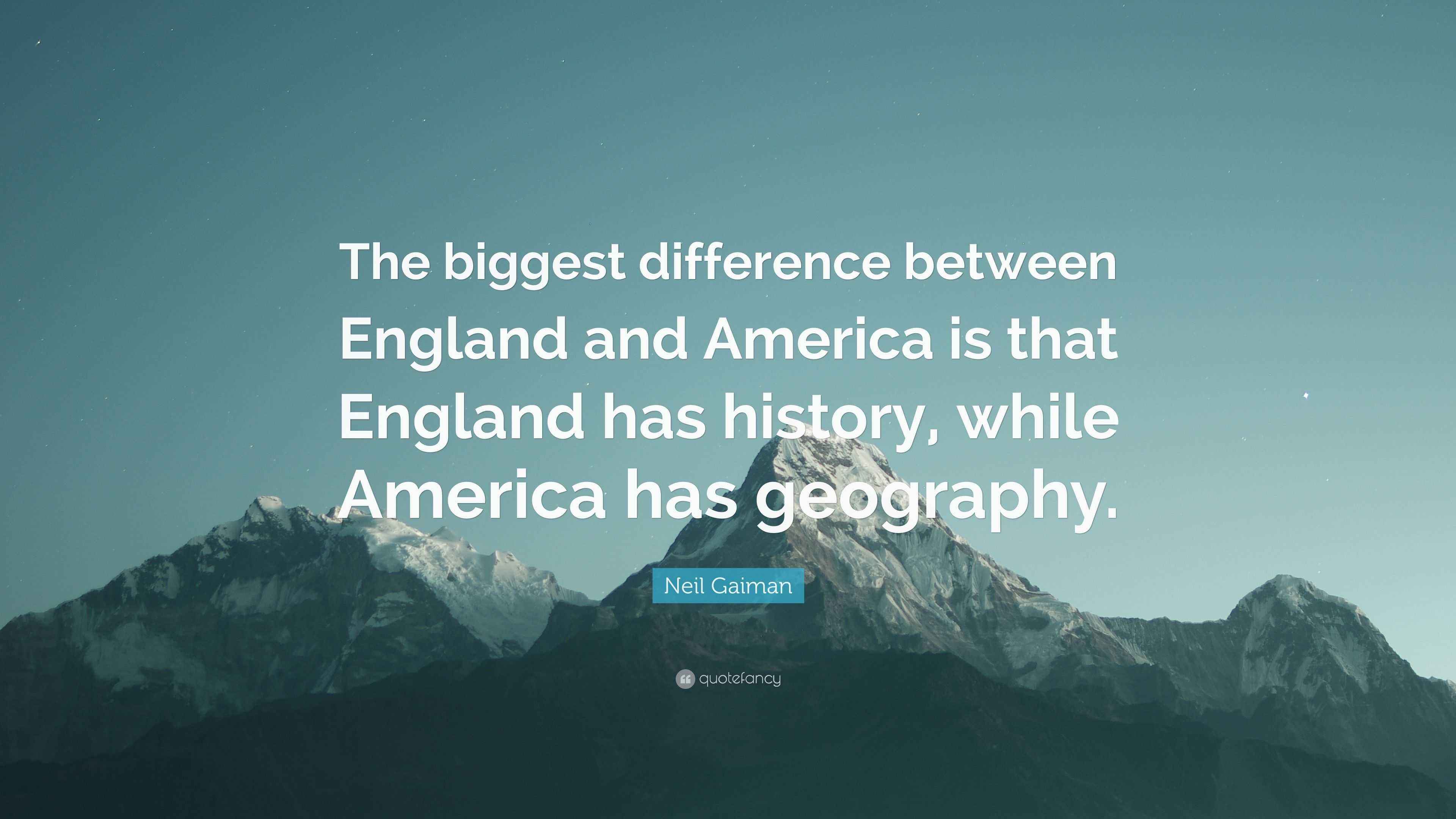 Neil Gaiman Quote “The biggest difference between England and America