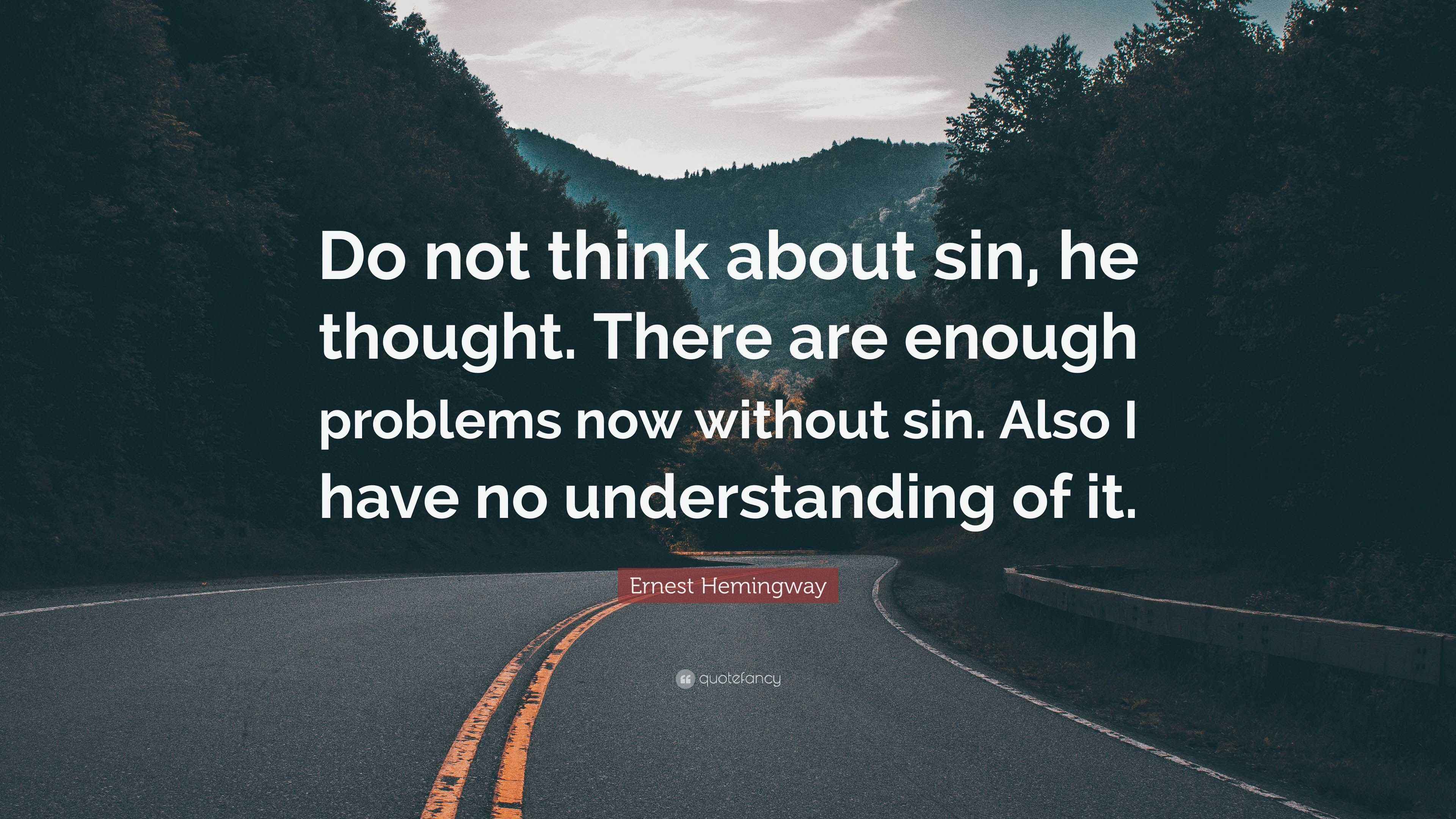 Ernest Hemingway Quote “Do not think about sin, he thought. There are