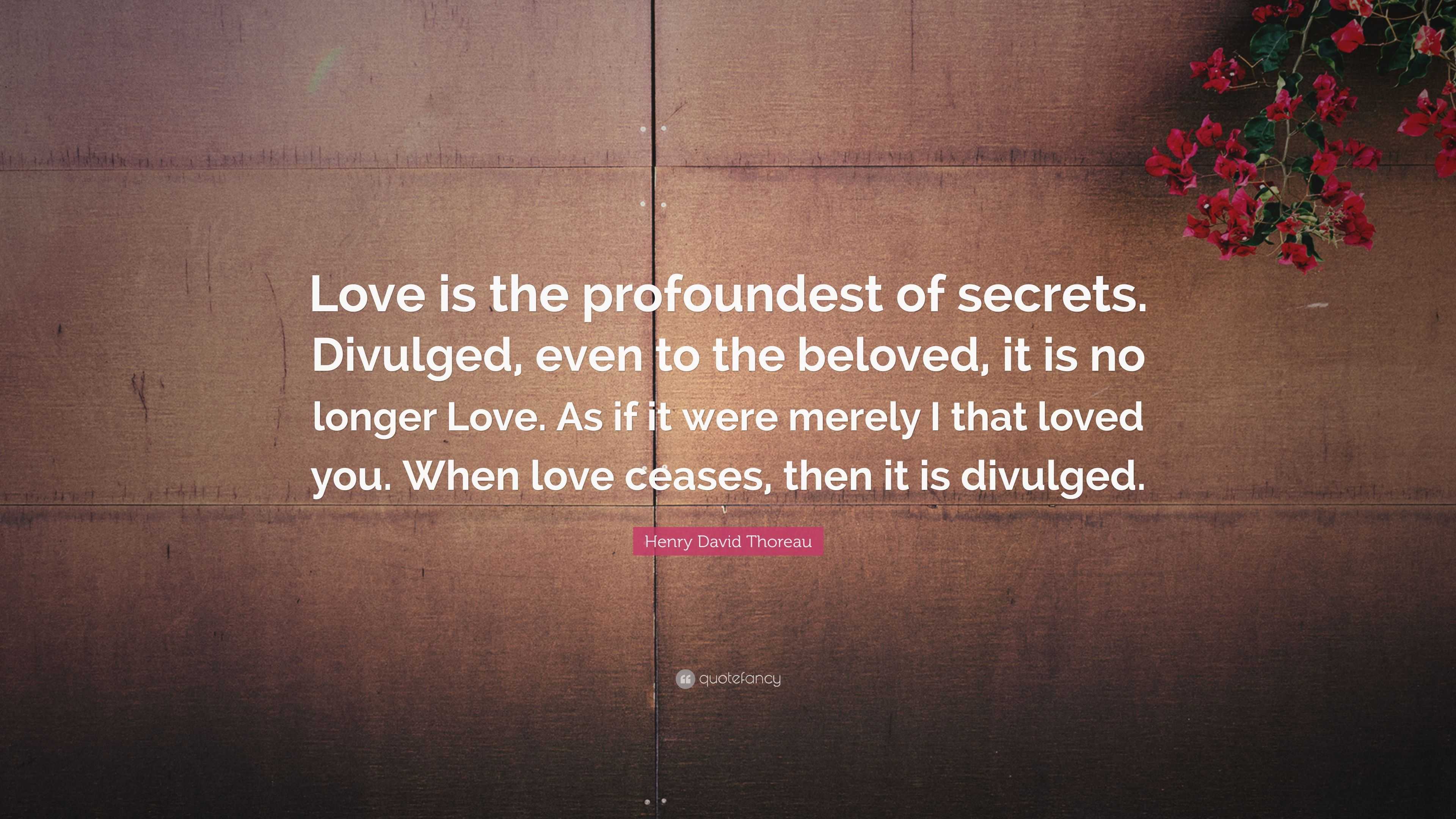 Henry David Thoreau Quote: “Love is the profoundest of secrets ...