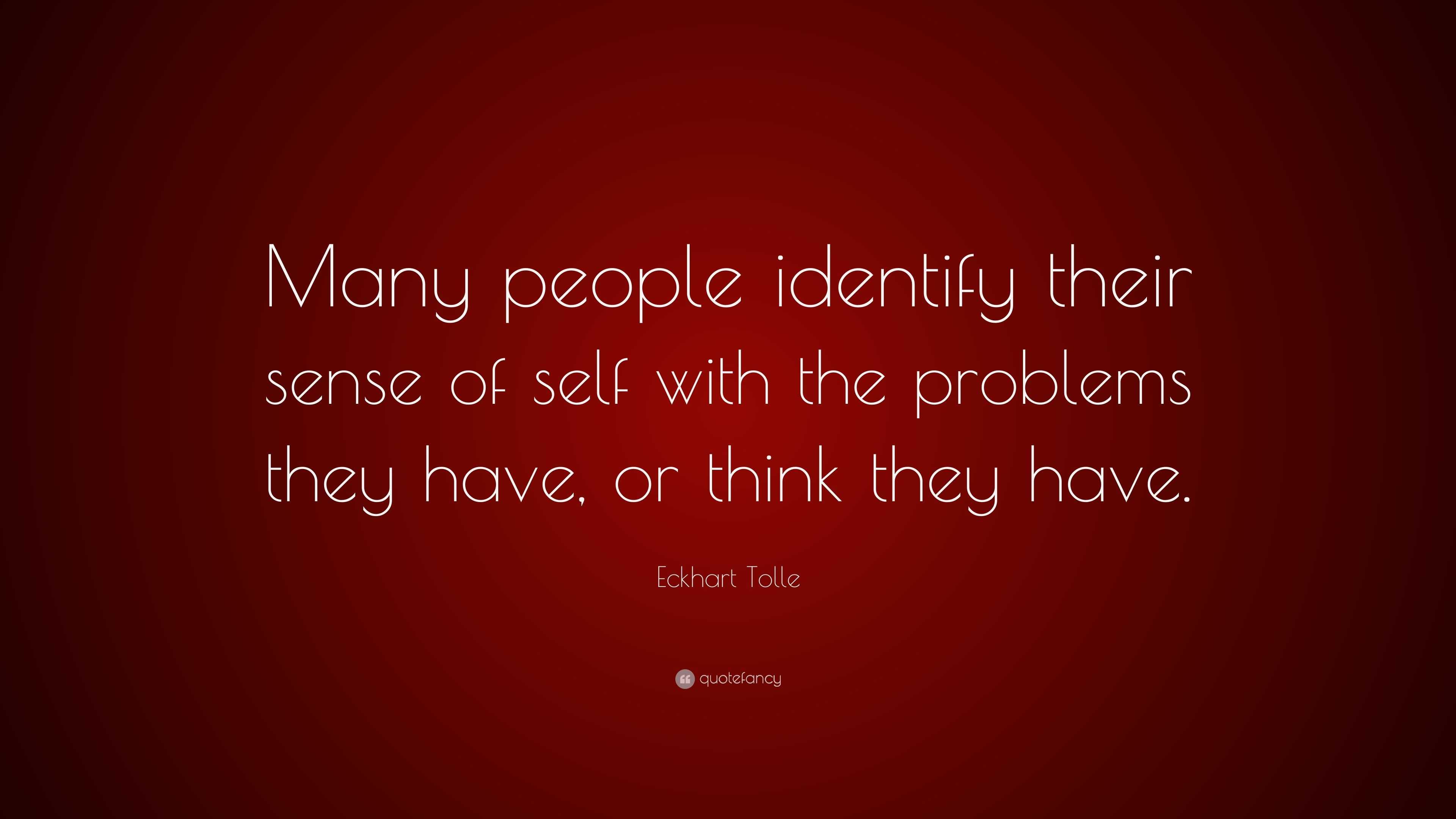 eckhart-tolle-quote-many-people-identify-their-sense-of-self-with-the