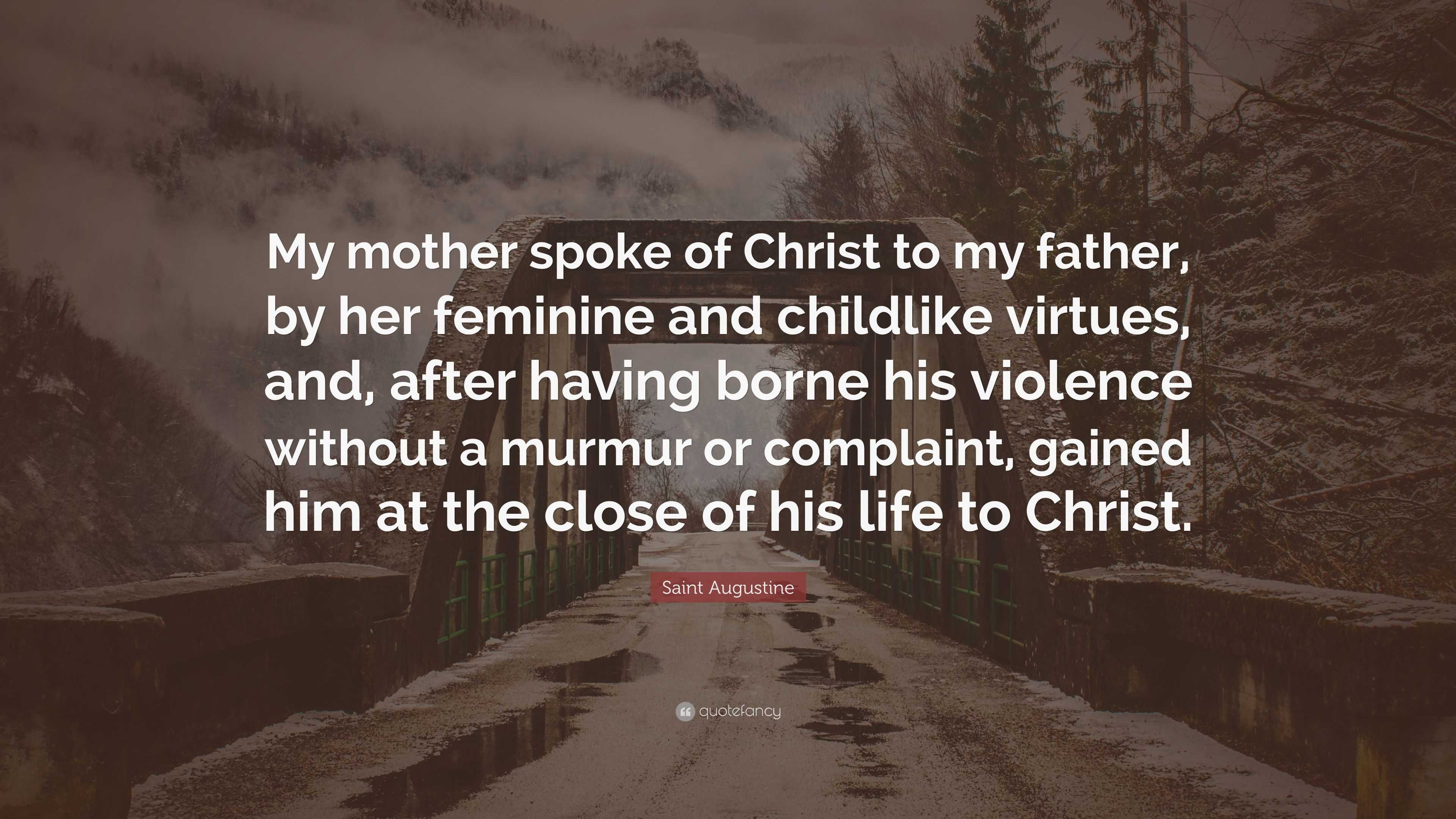 Saint Augustine Quote “My mother spoke of Christ to my father by her