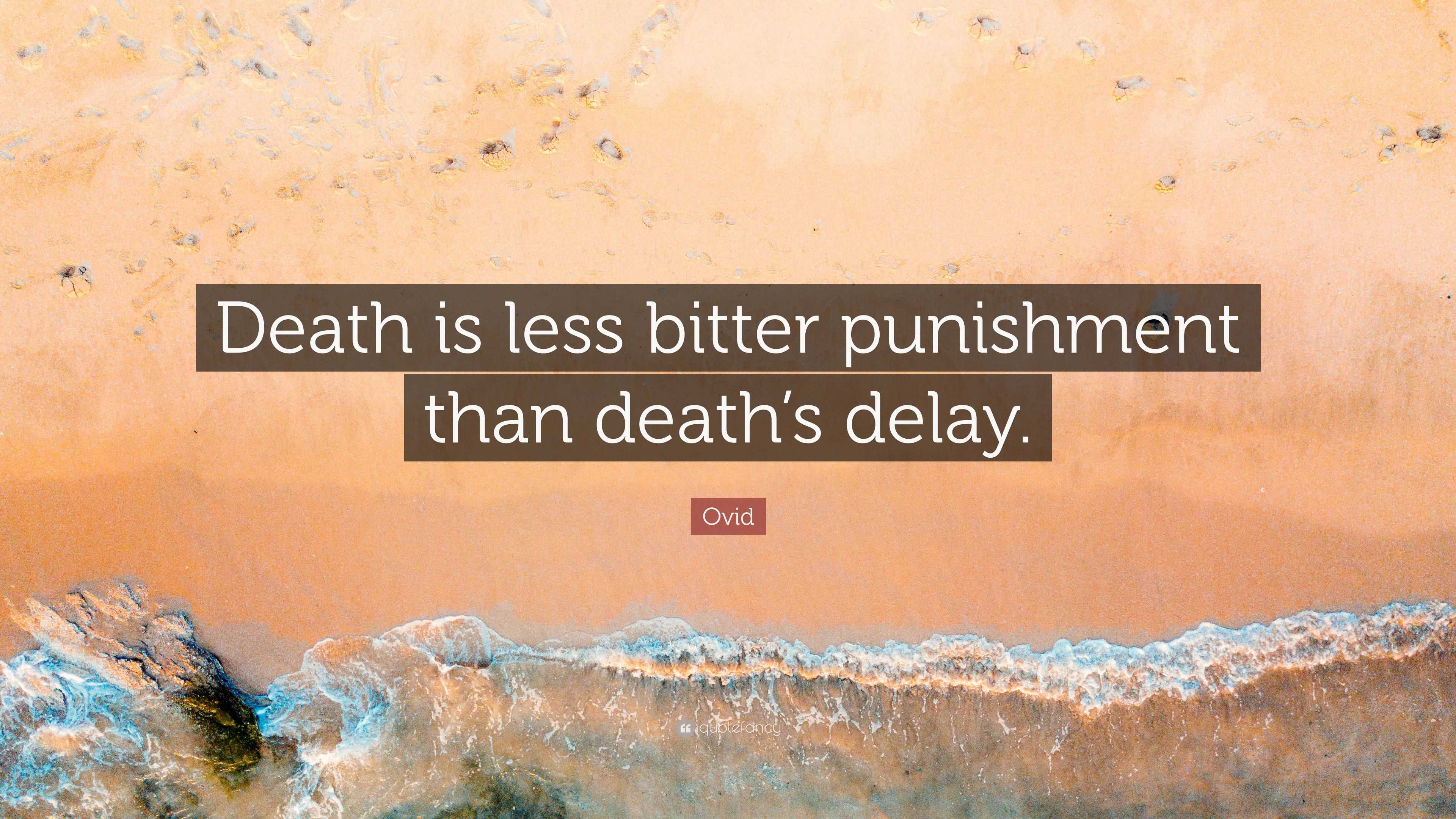 Ovid Quote Death Is Less Bitter Punishment Than Death S Delay