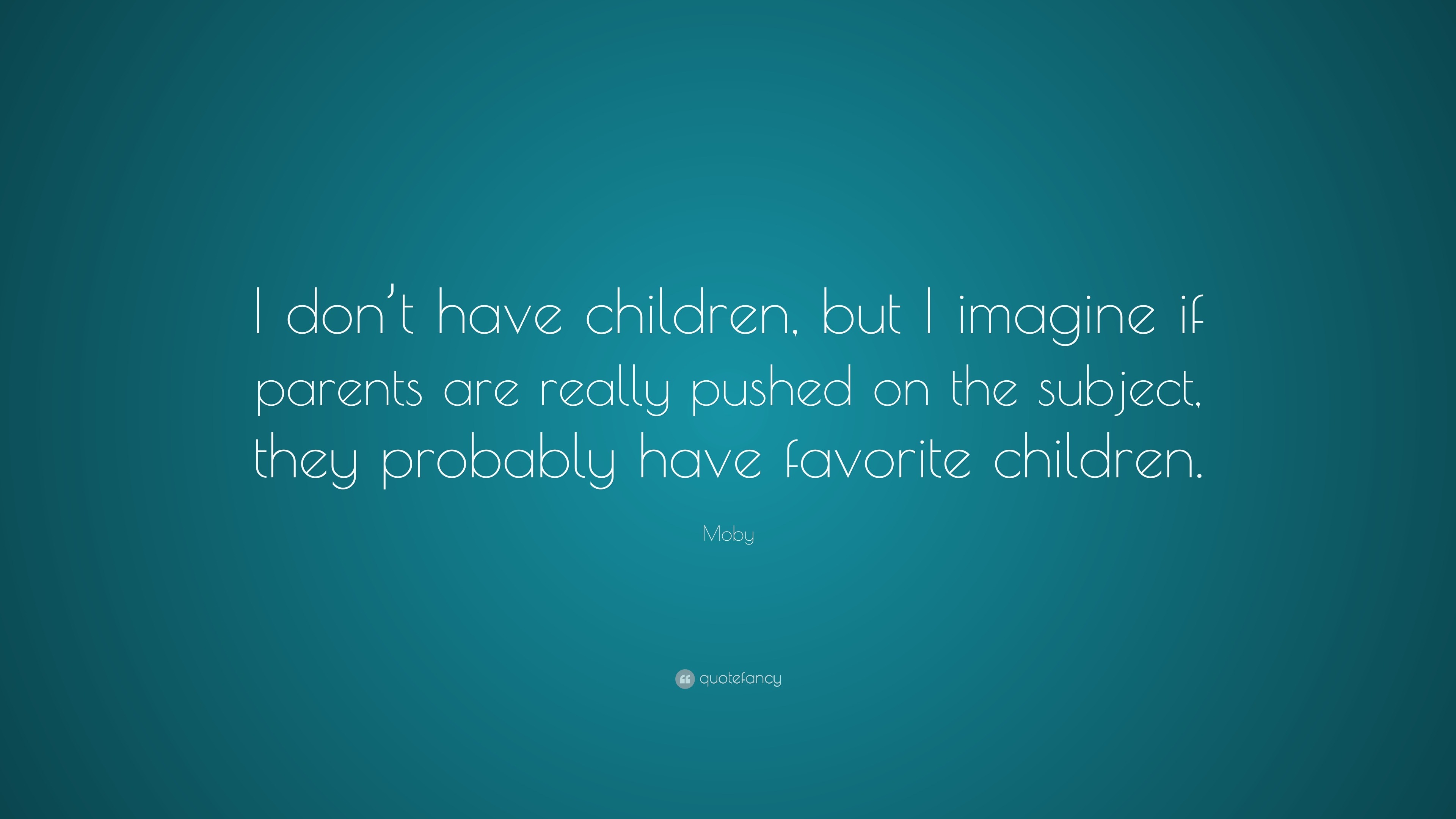 Moby Quote: “I don’t have children, but I imagine if parents are really ...