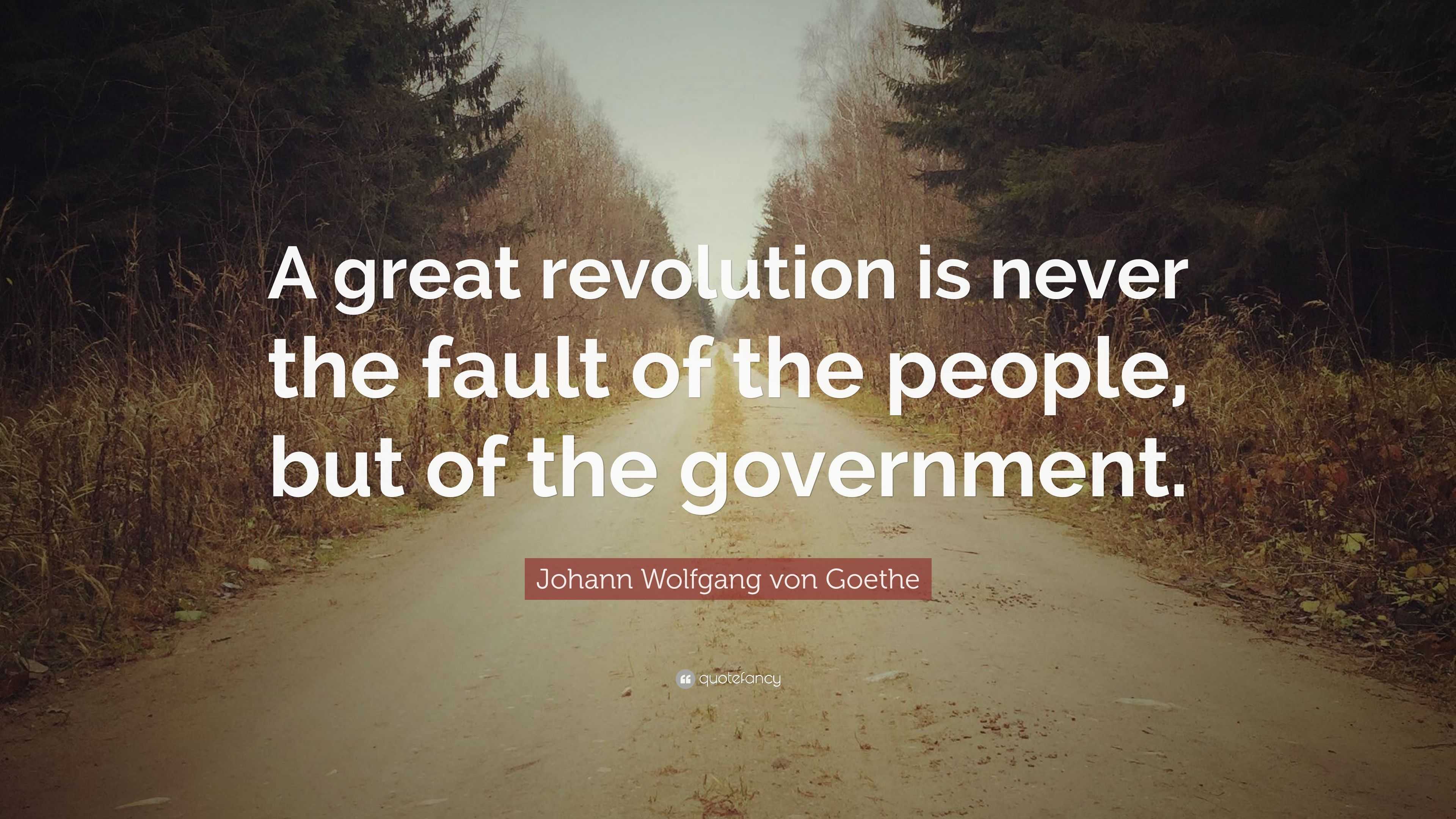 Johann Wolfgang von Goethe Quote: “A great revolution is never the ...