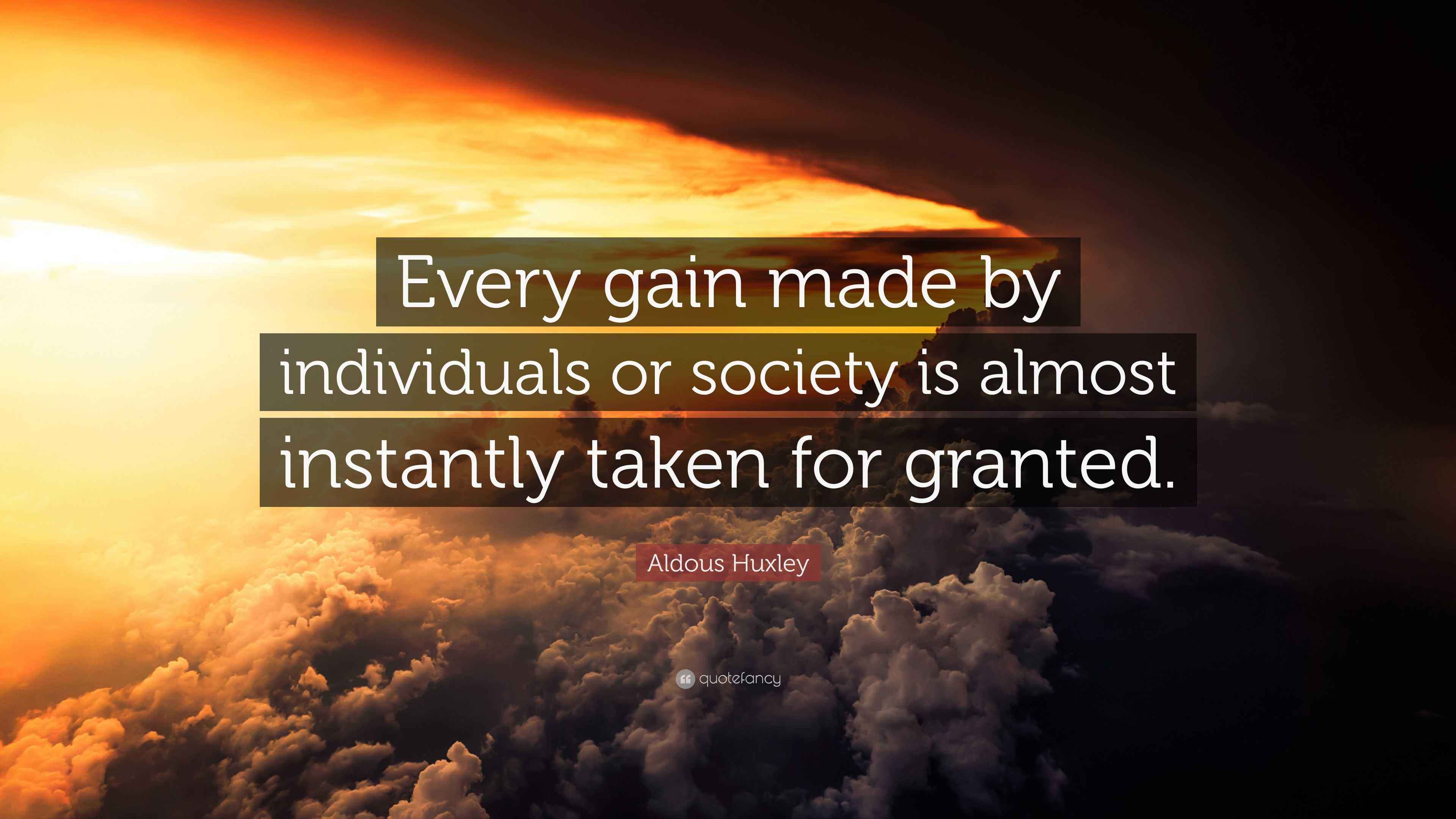 Aldous Huxley Quote “Every gain made by individuals or society is