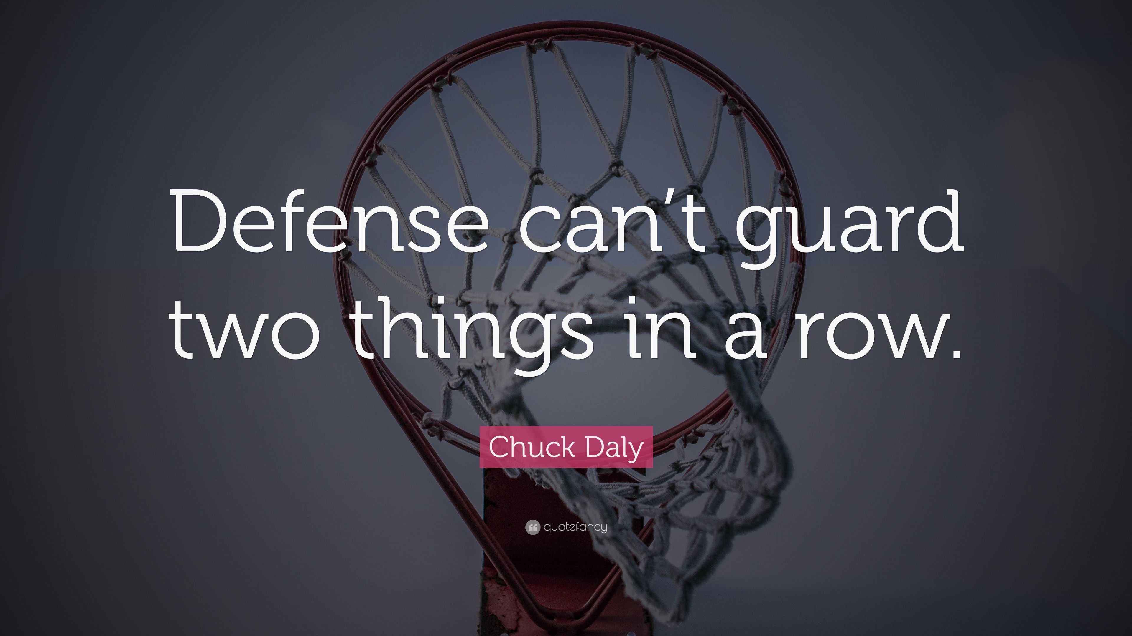Chuck Daly Quote: “Defense can’t guard two things in a row.”