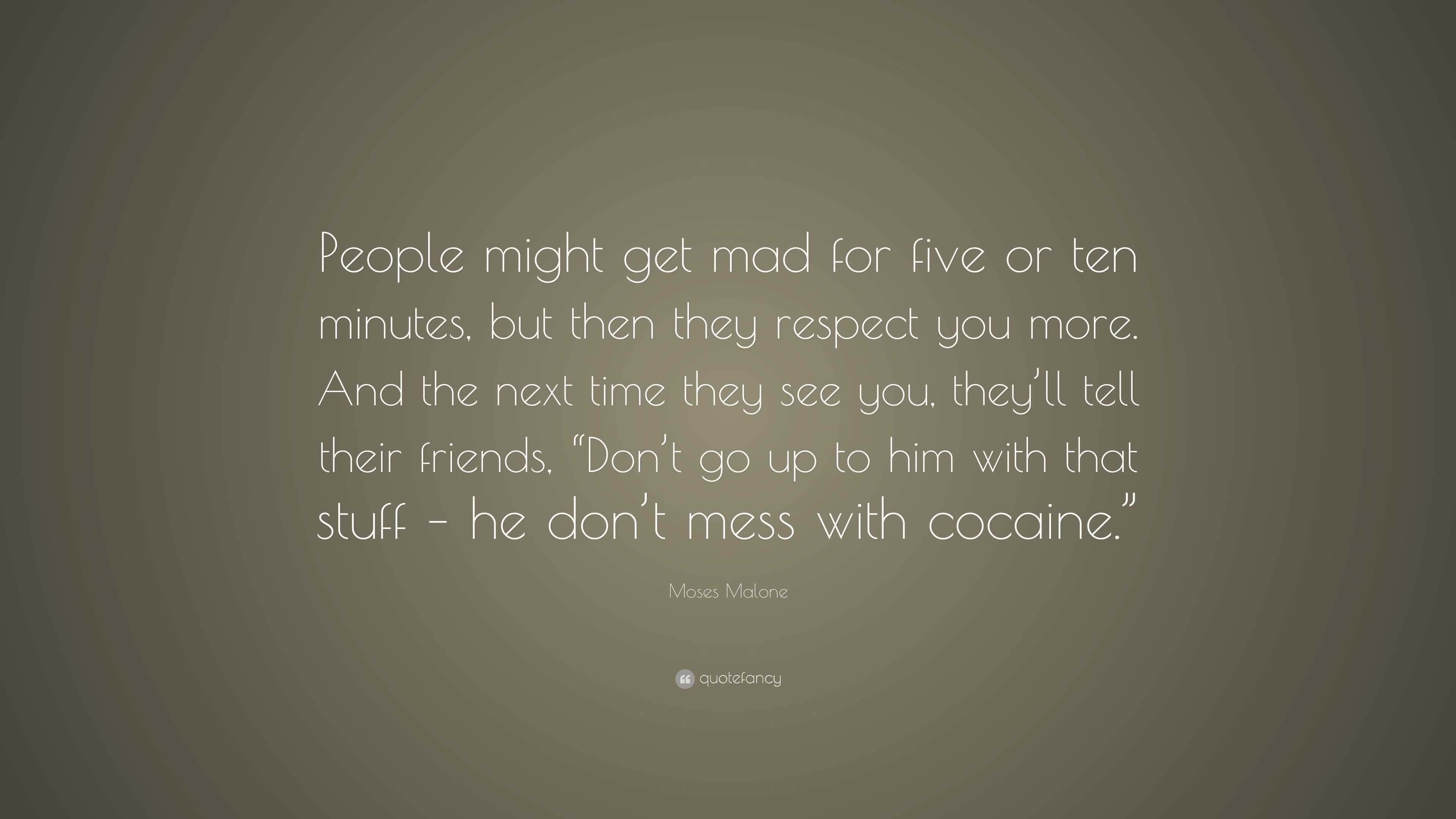 Moses Malone Quote: “people Might Get Mad For Five Or Ten Minutes, But 