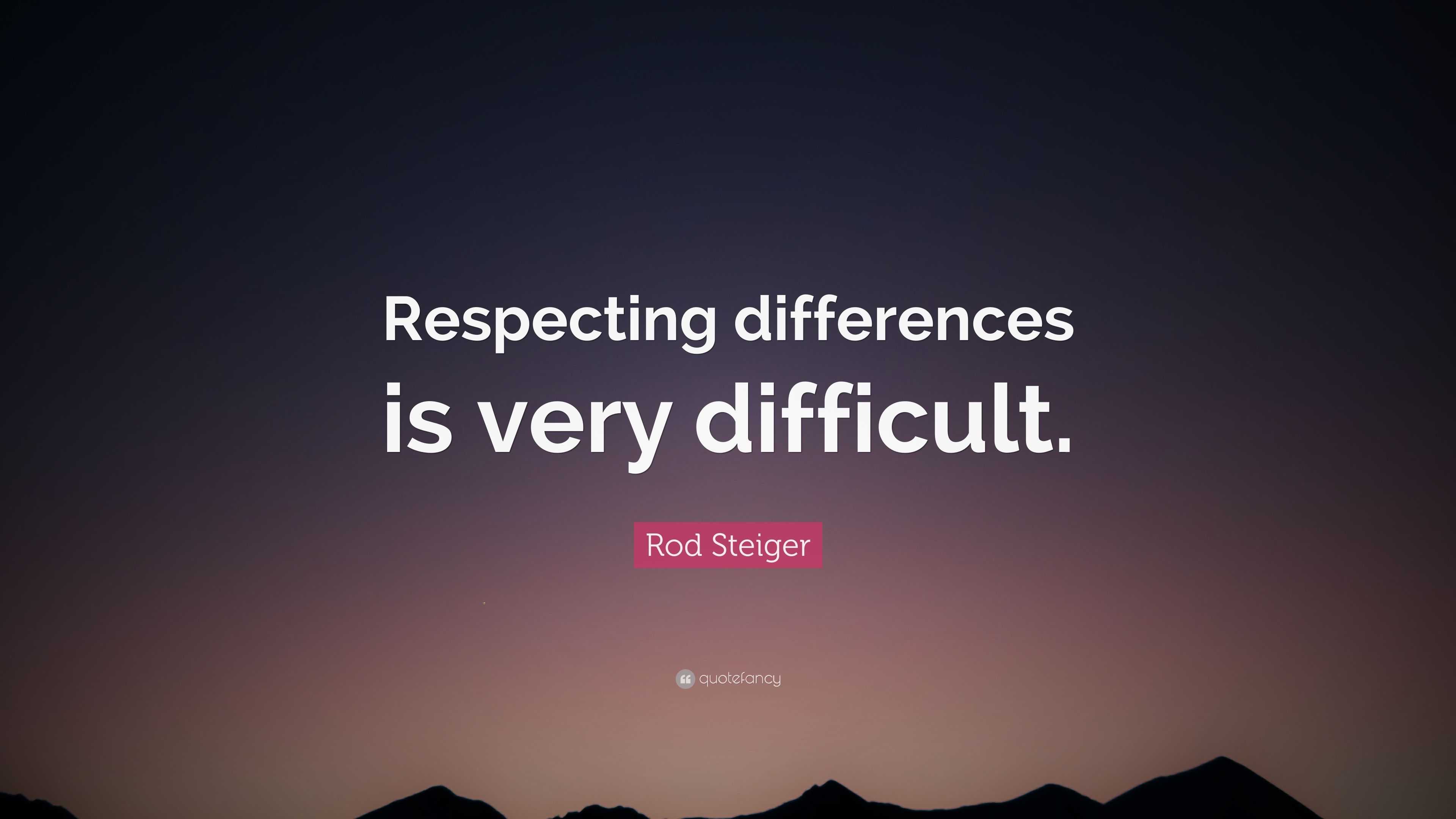 Rod Steiger Quote: “Respecting differences is very difficult.”