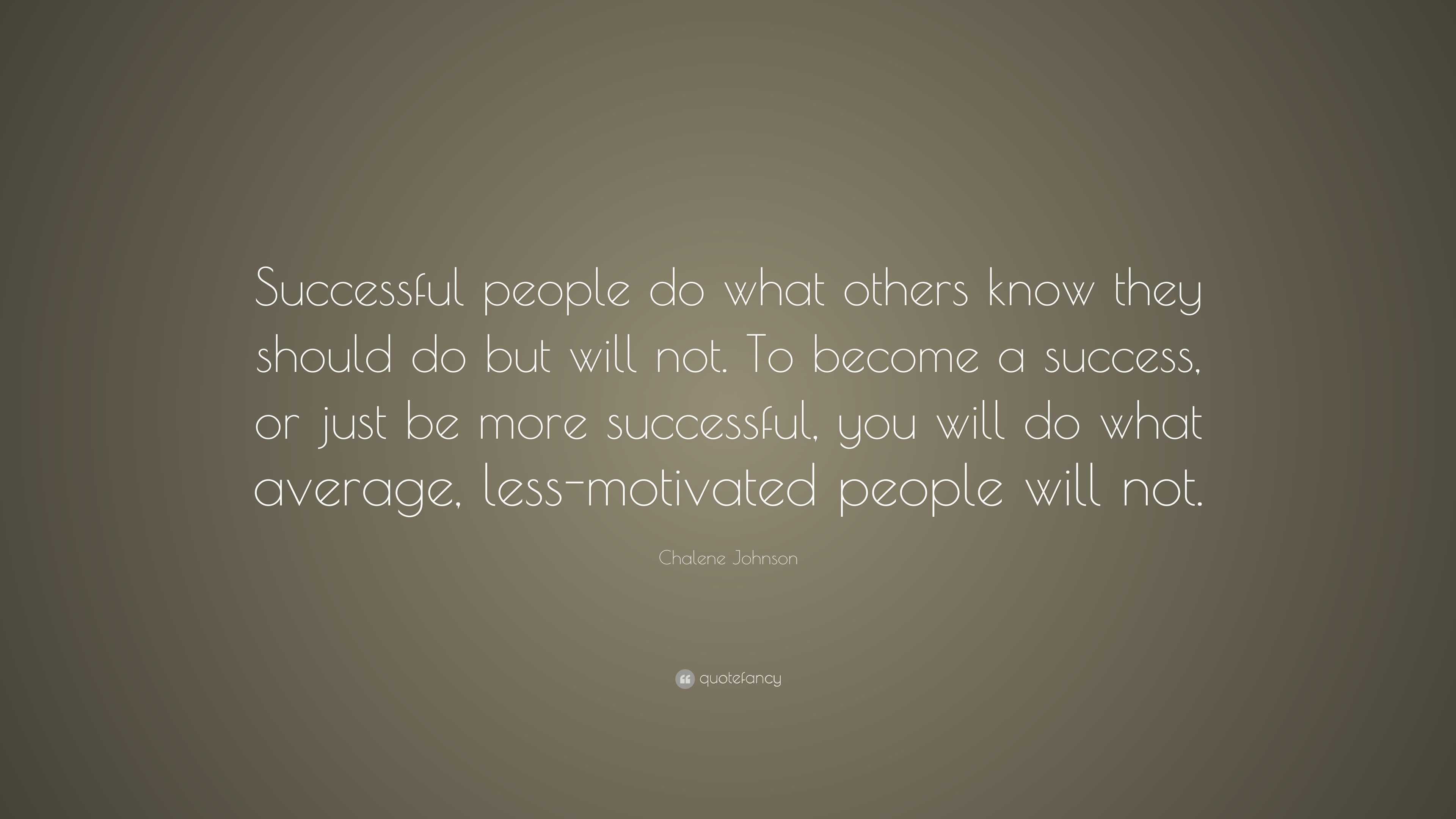 Chalene Johnson Quote: “Successful people do what others know they ...
