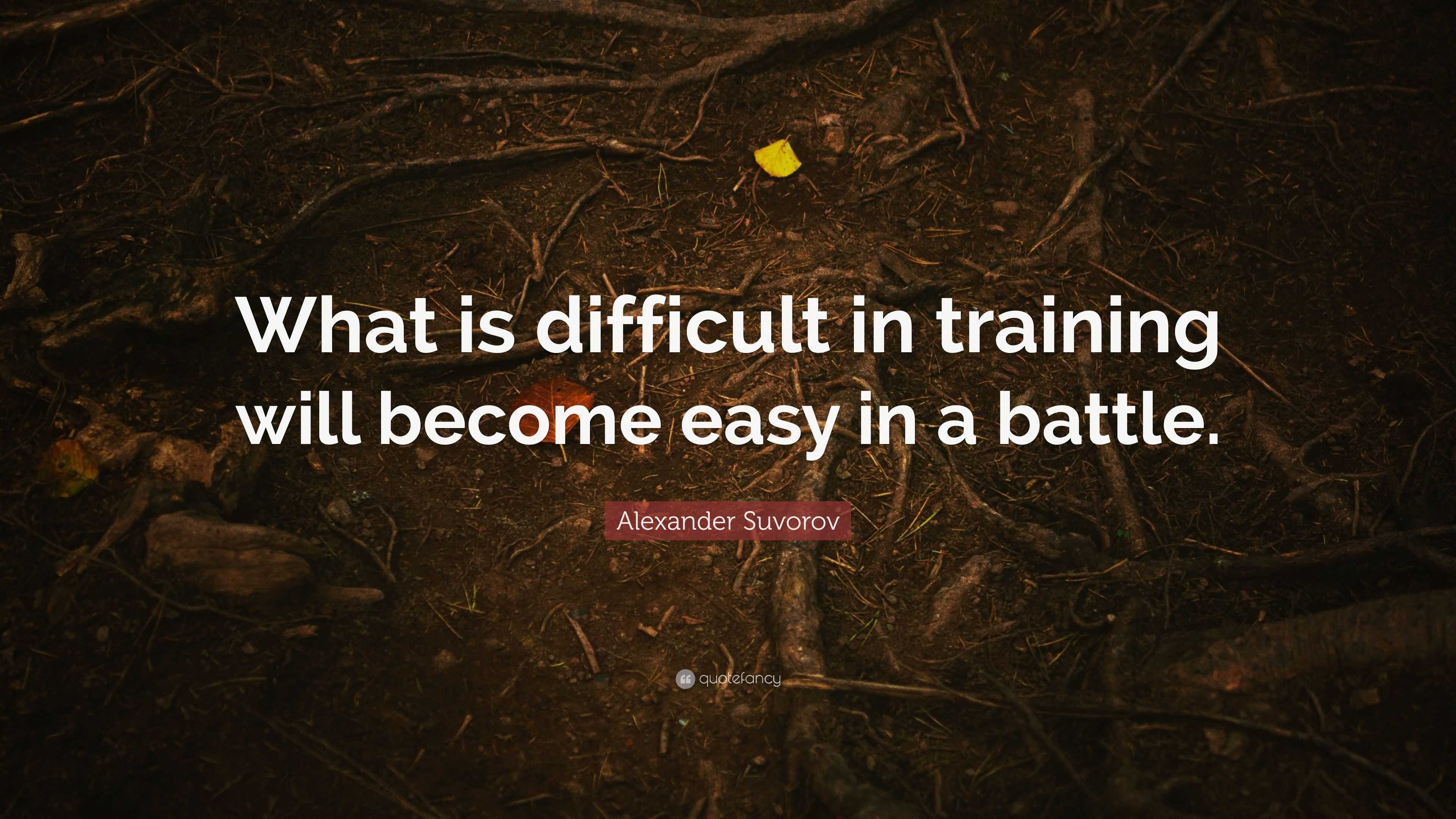 Alexander Suvorov Quote “what Is Difficult In Training Will Become