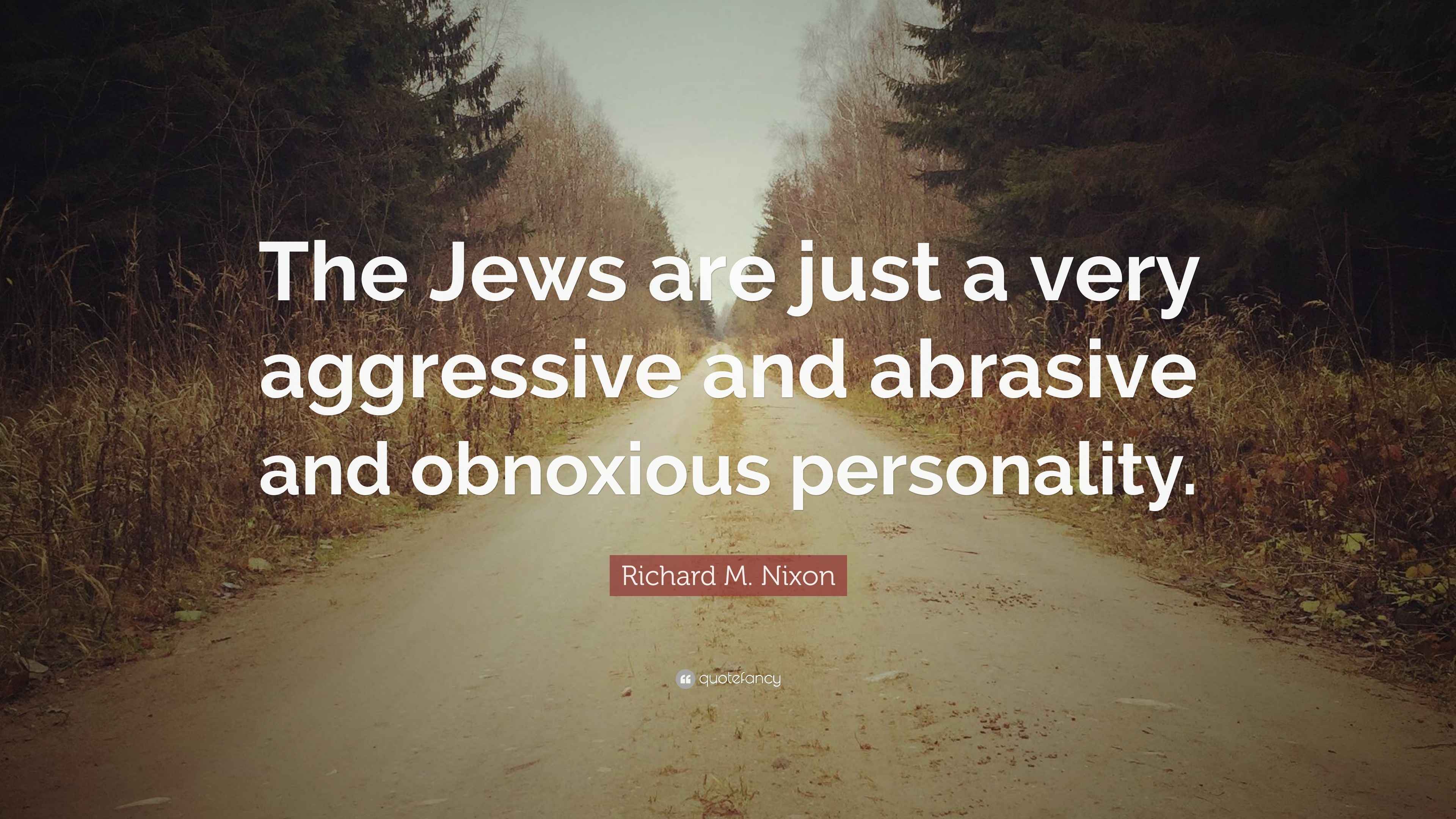 Richard M. Nixon Quote “The Jews are just a very aggressive and