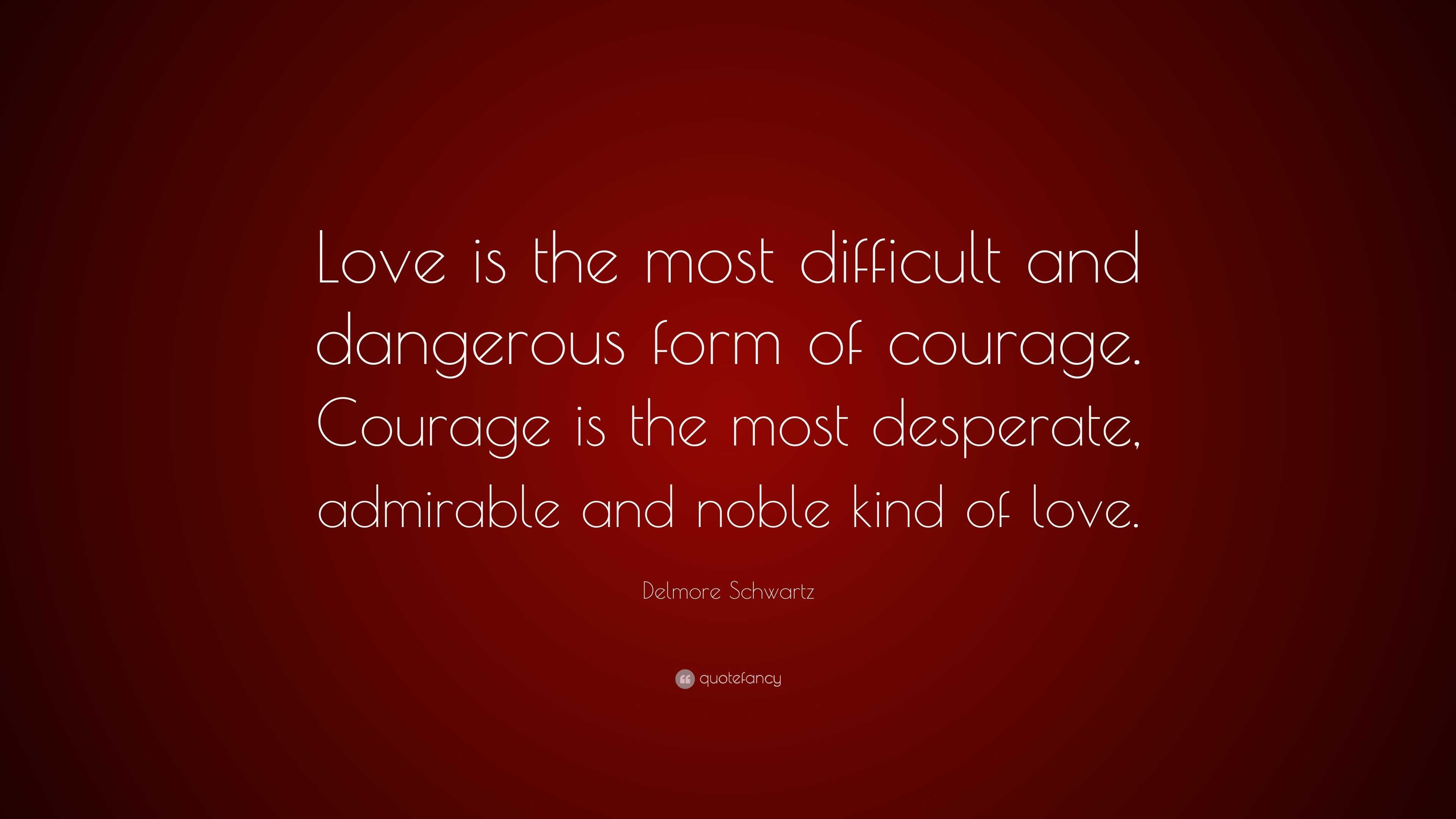 Delmore Schwartz Quote: “Love is the most difficult and dangerous form ...