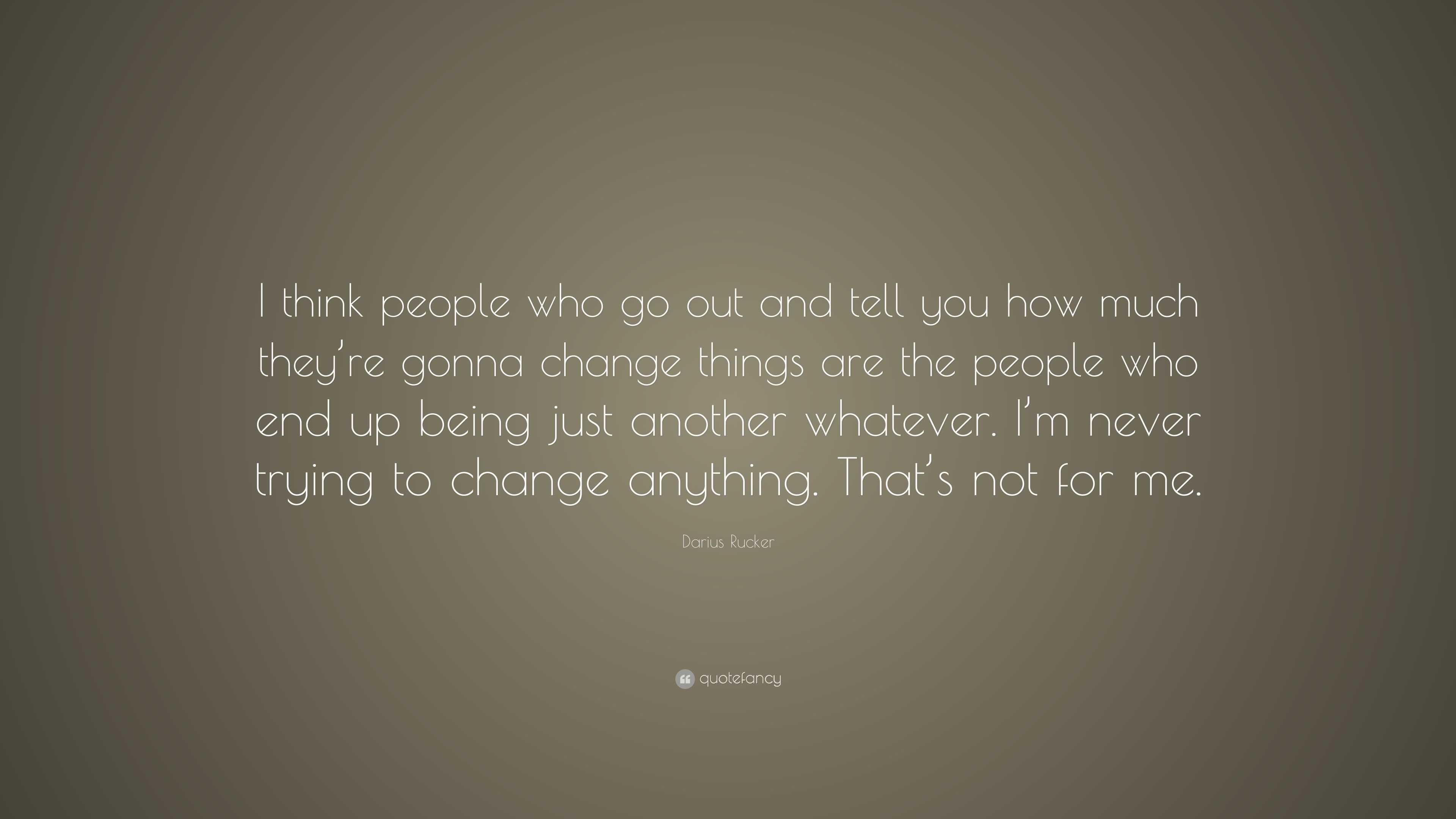 Darius Rucker Quote: “I think people who go out and tell you how much ...