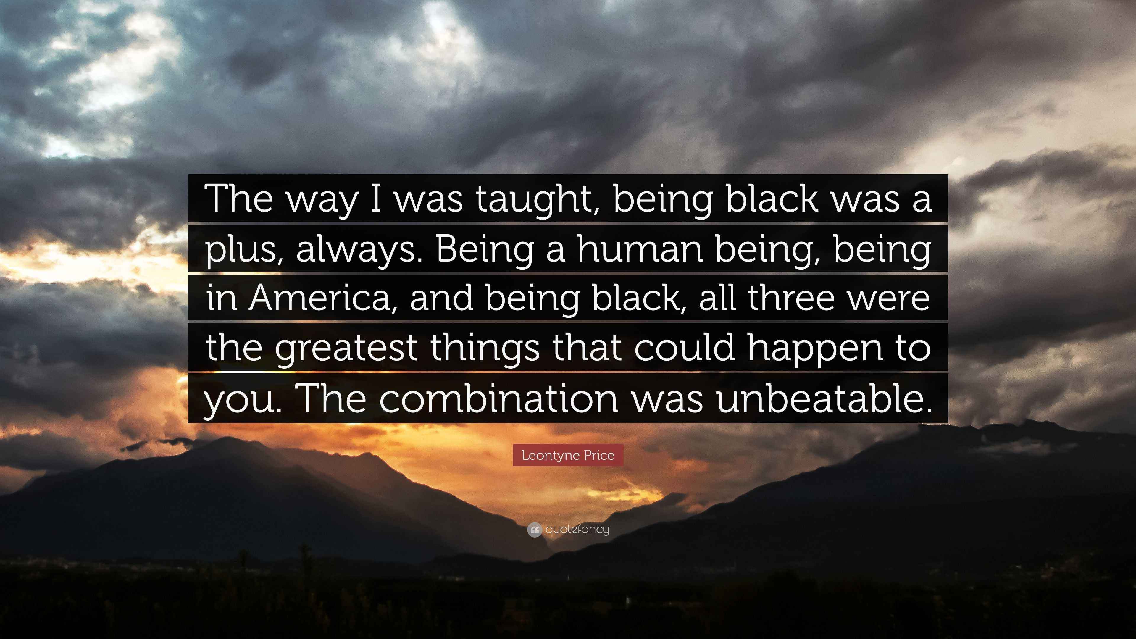 Leontyne Price Quote: “The way I was taught, being black was a plus