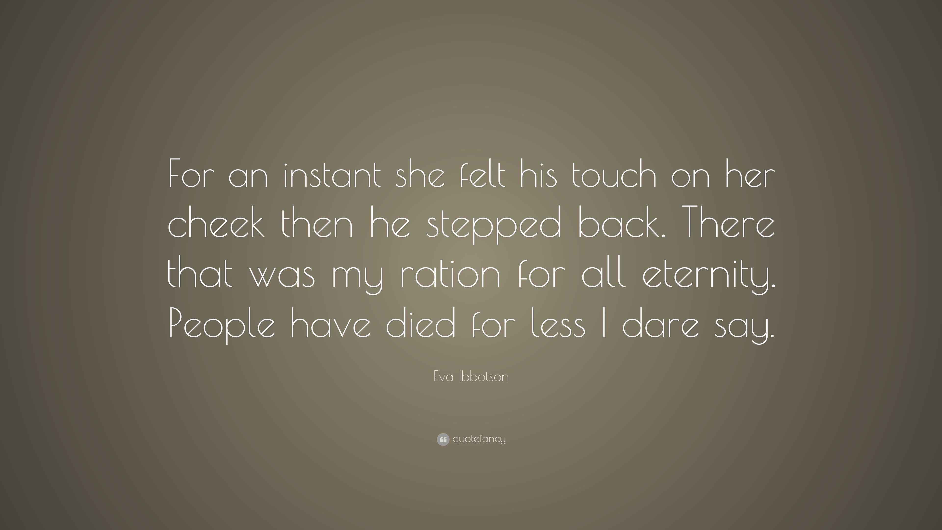 Eva Ibbotson Quote: “For an instant she felt his touch on her cheek ...