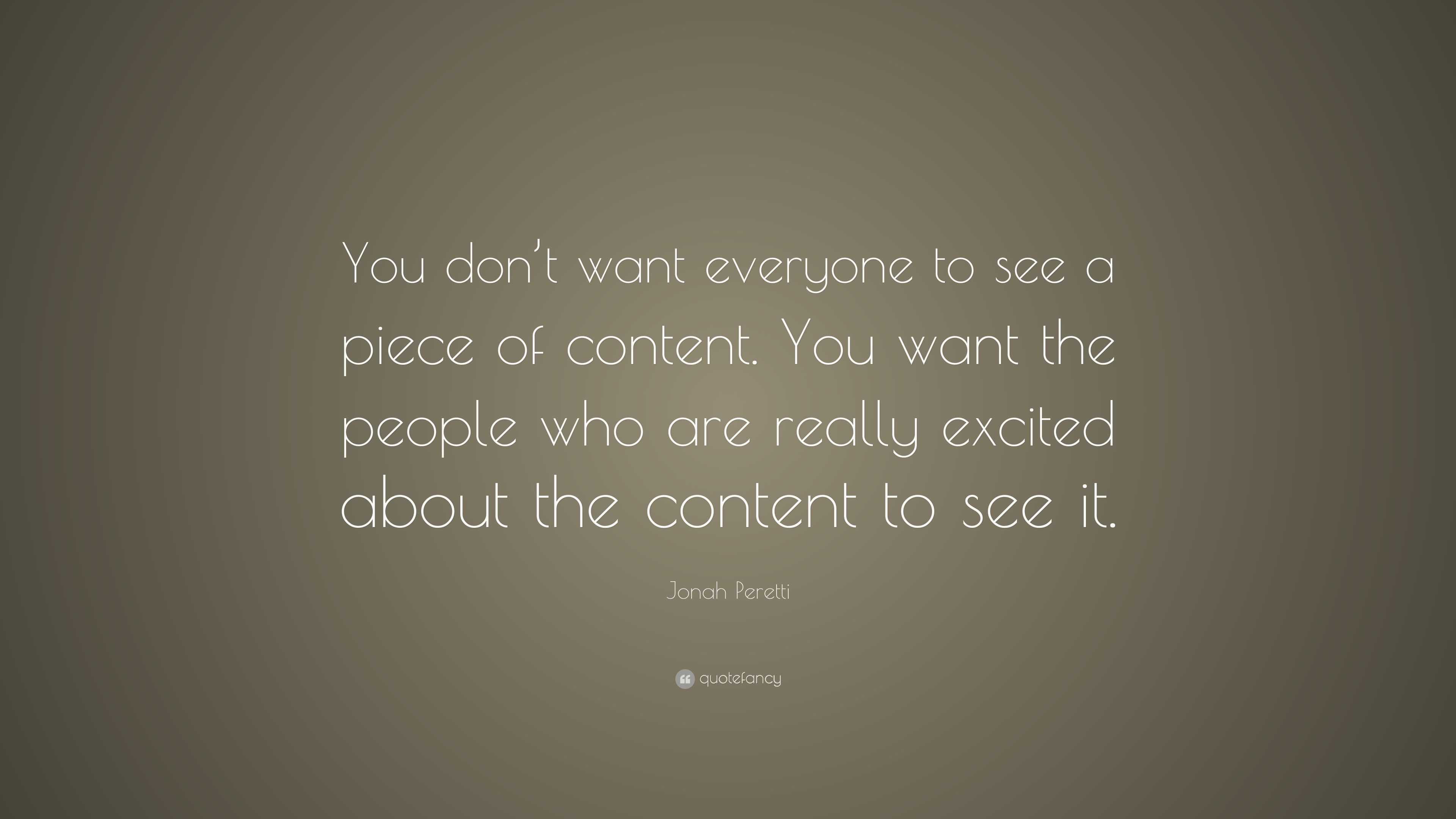 Jonah Peretti Quote: “You don’t want everyone to see a piece of content ...