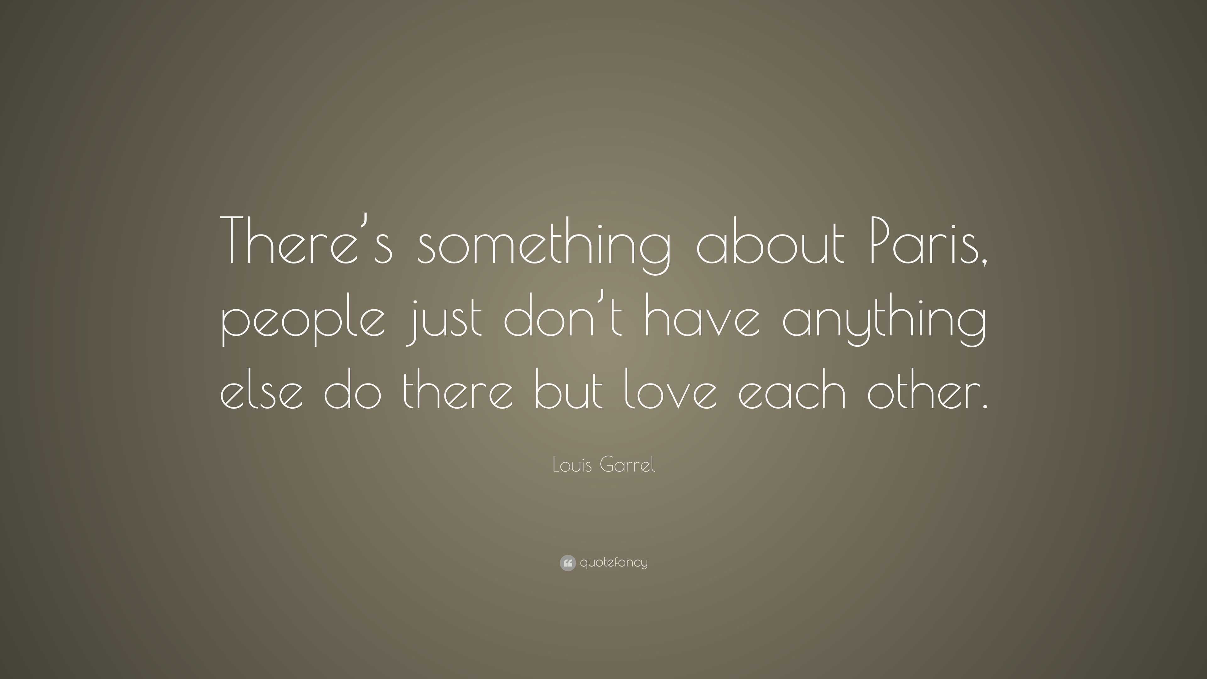 Louis Garrel Quote: “There’s something about Paris, people just don’t ...