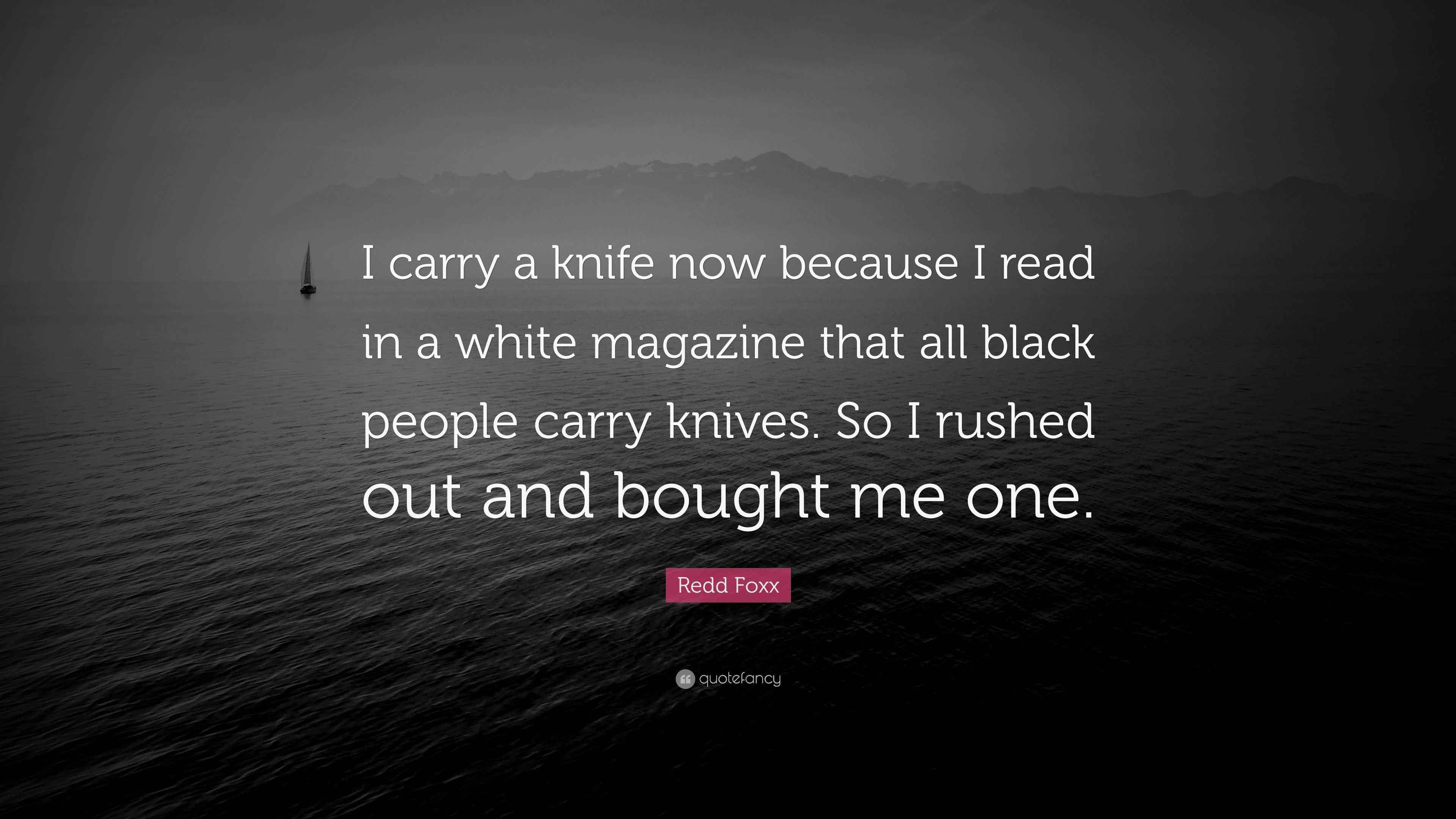 Redd Foxx Quote “I carry a knife now because I read in a white