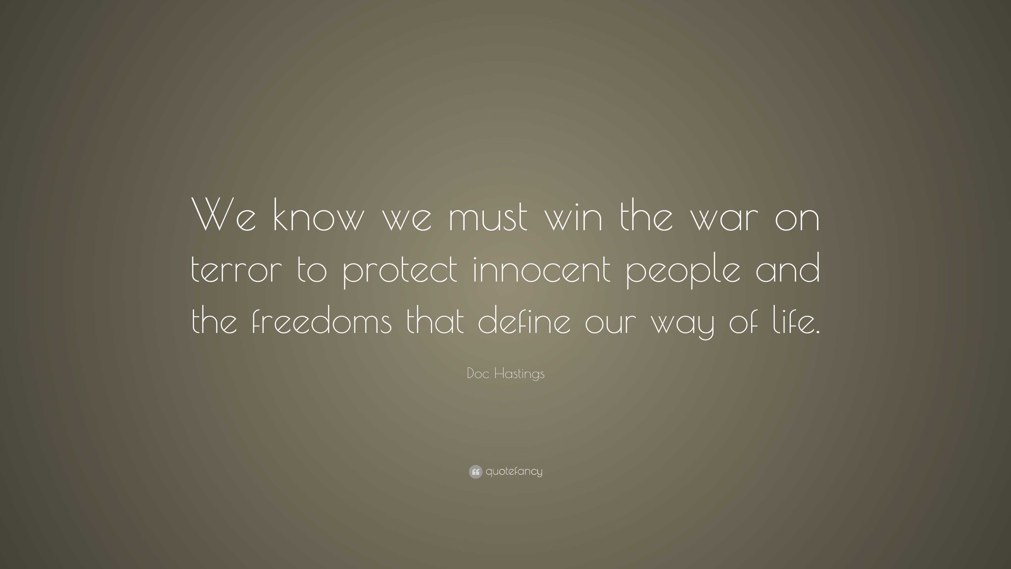 Doc Hastings Quote: “We know we must win the war on terror to protect ...