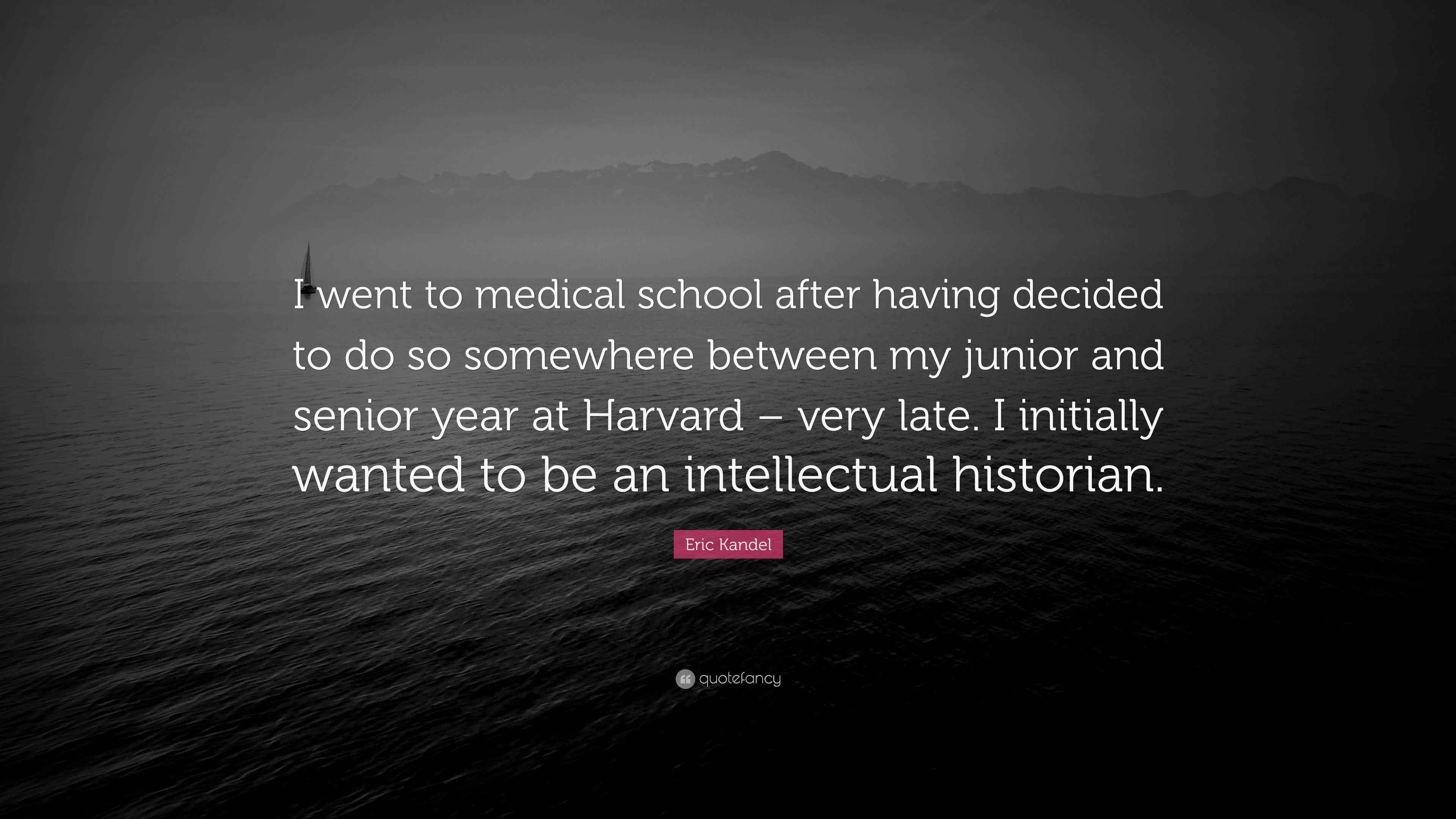 Eric Kandel Quote: “I went to medical school after having  