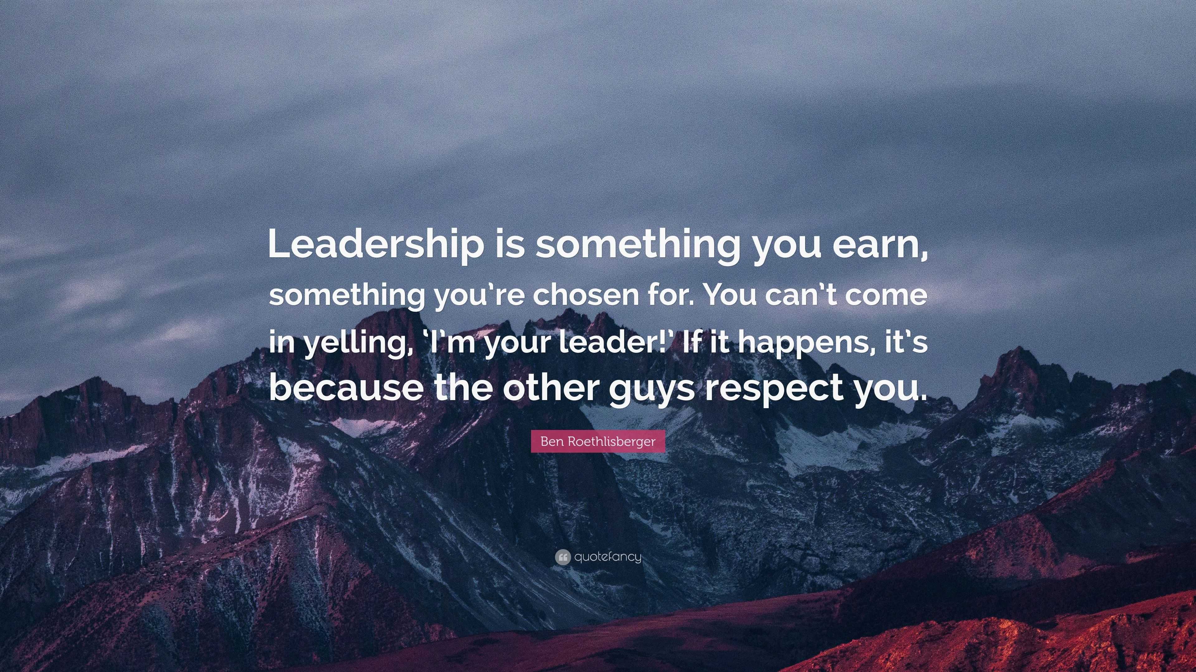 Ben Roethlisberger Quote: “Leadership is something you earn, something ...