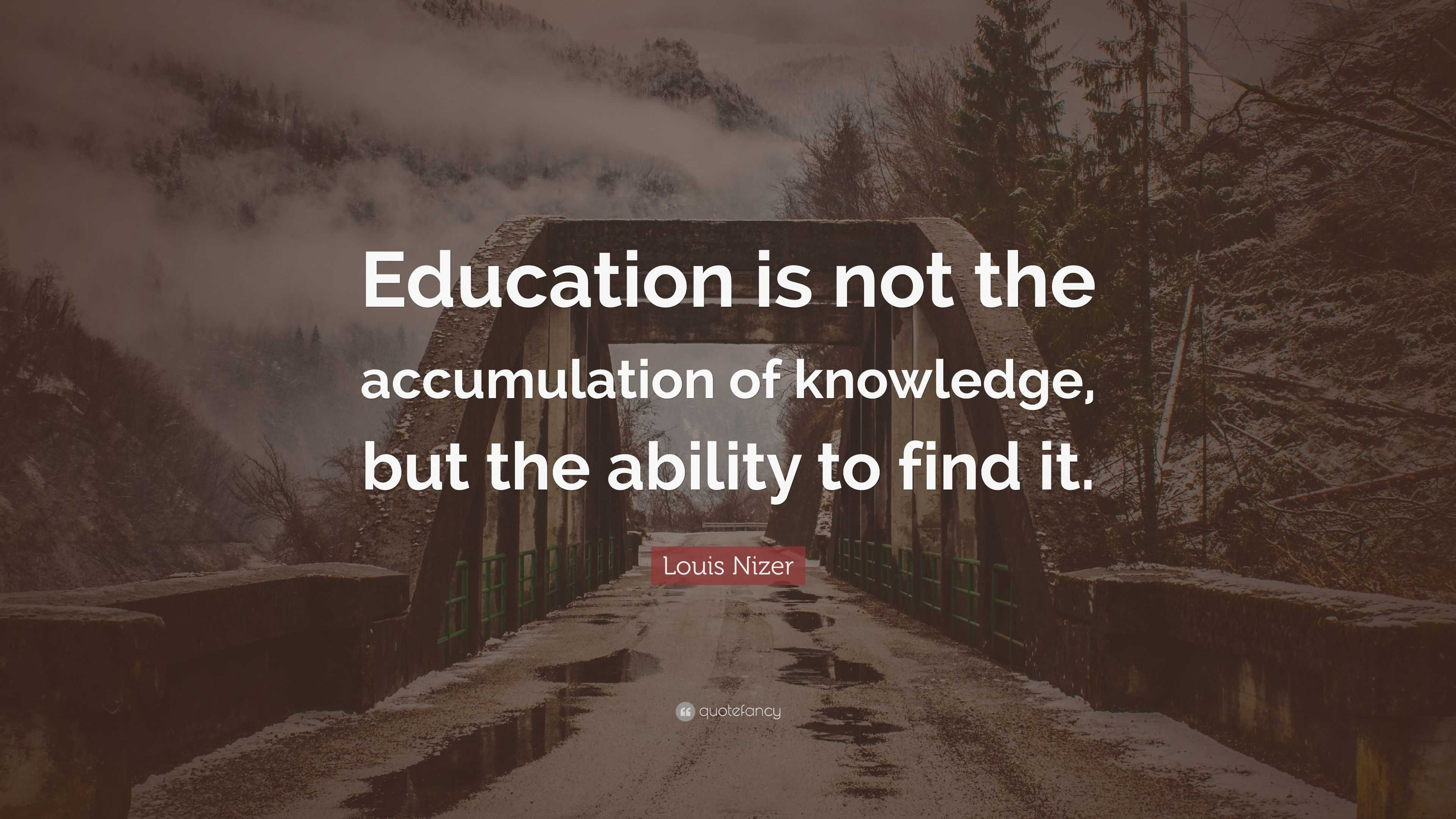 Louis Nizer Quote: “Education is not the accumulation of knowledge, but ...