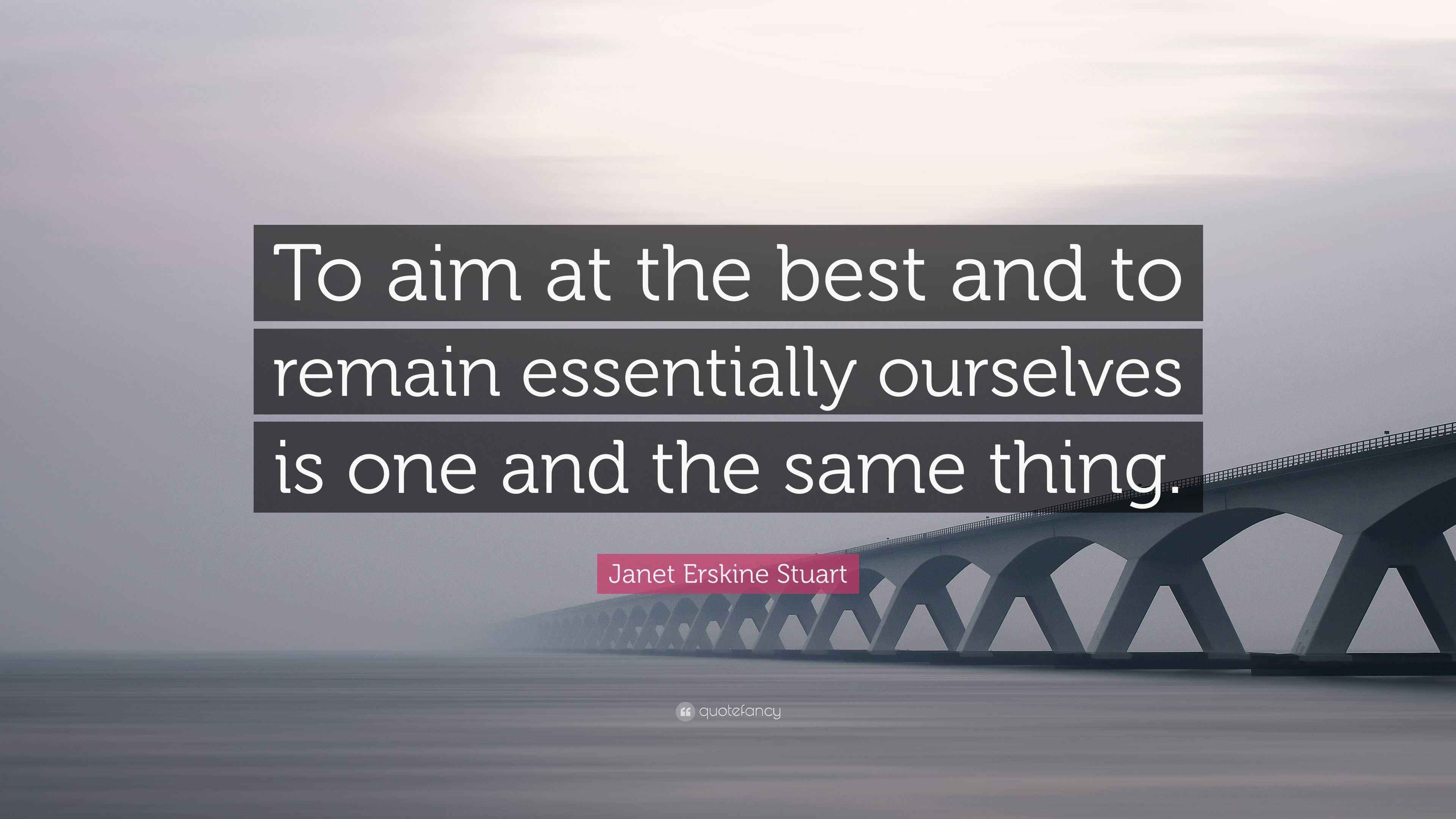 Erskine Stuart Quote “To aim at the best and to remain