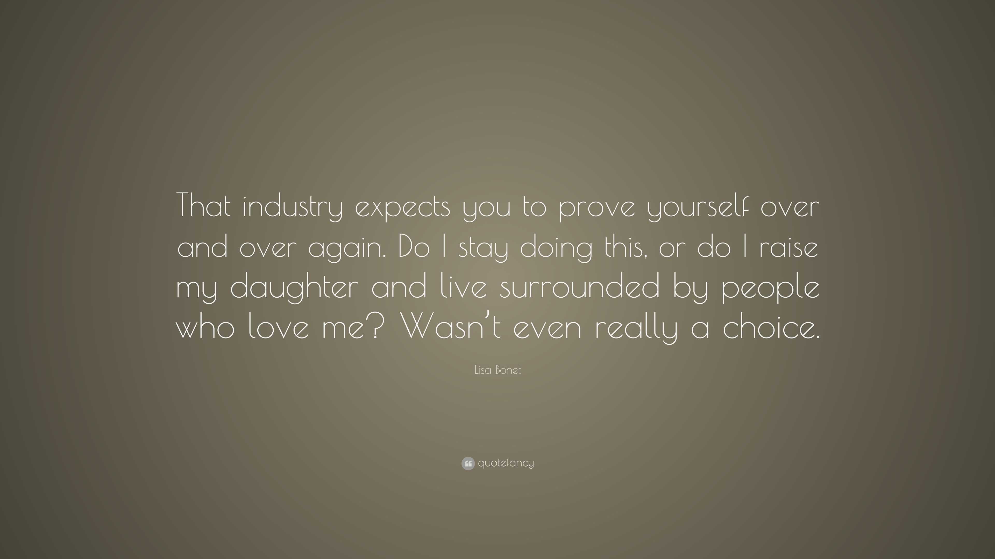 Lisa Bonet Quote: “That industry expects you to prove yourself over and ...