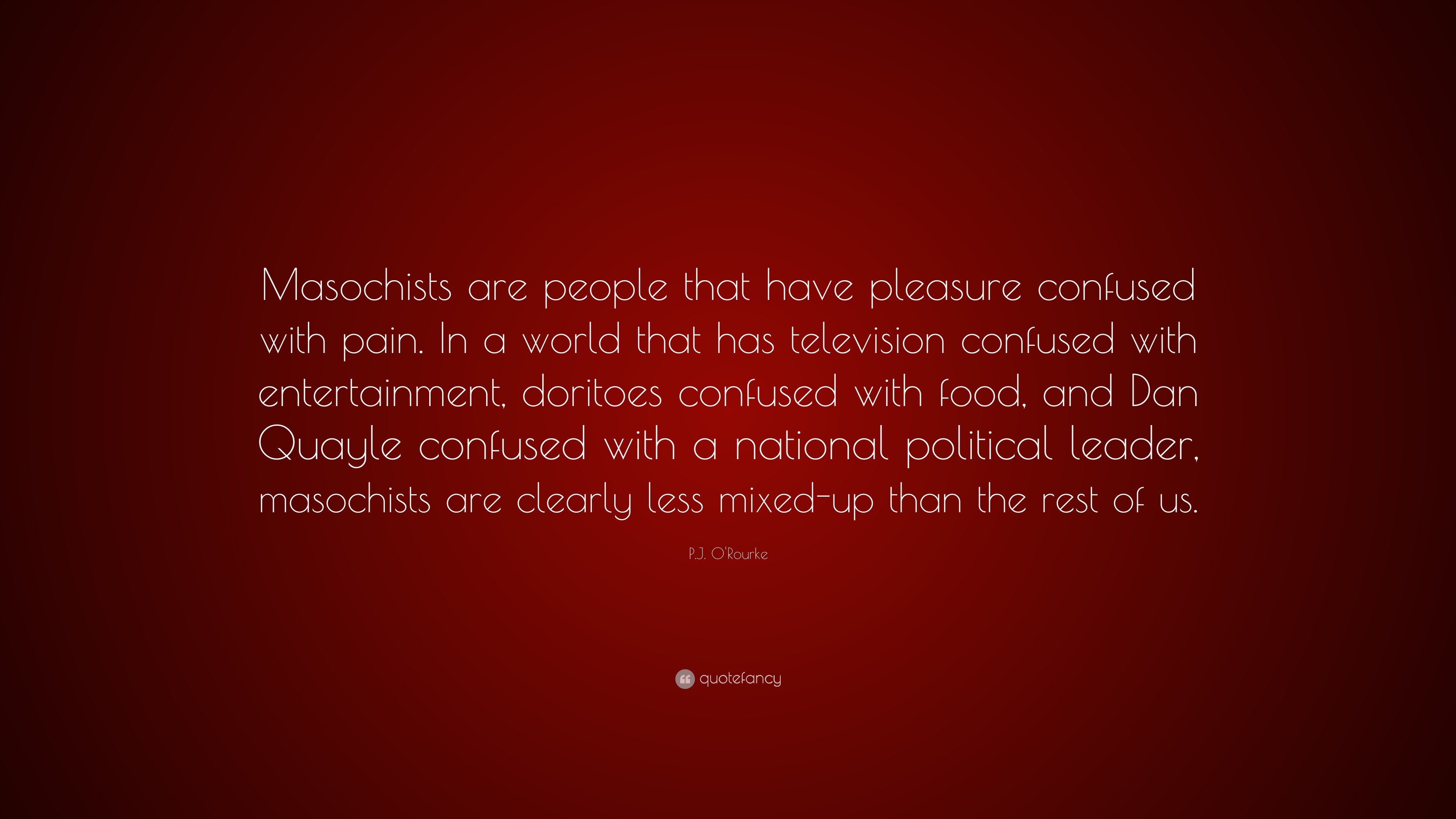 p-j-o-rourke-quote-masochists-are-people-that-have-pleasure-confused