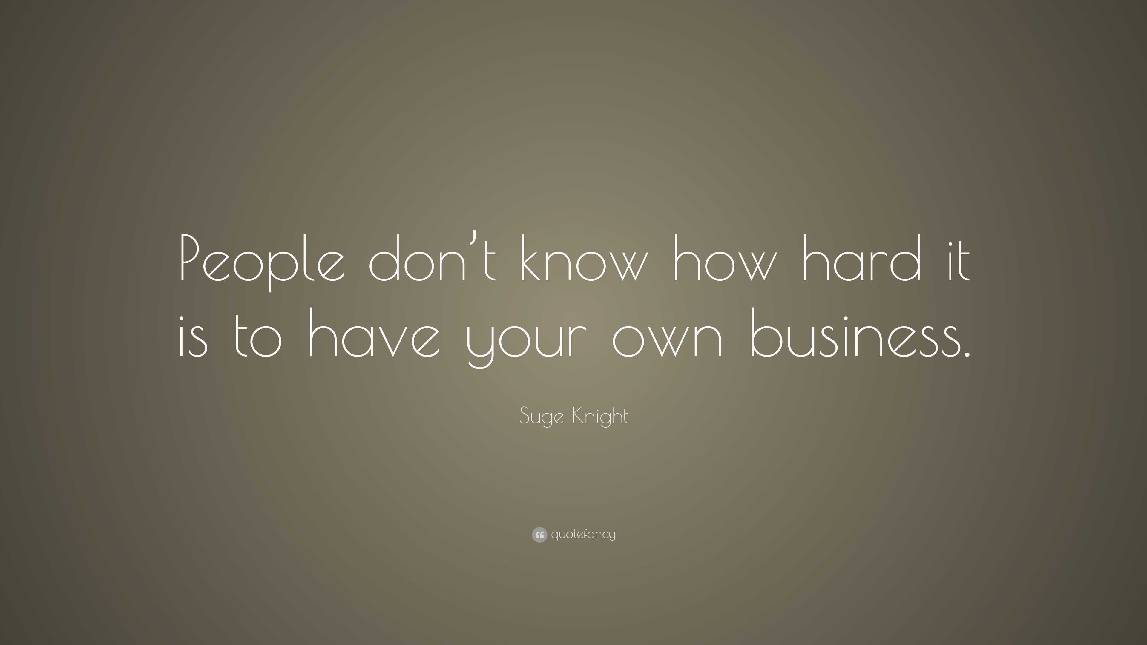 Suge Knight Quote: “People don’t know how hard it is to have your own ...