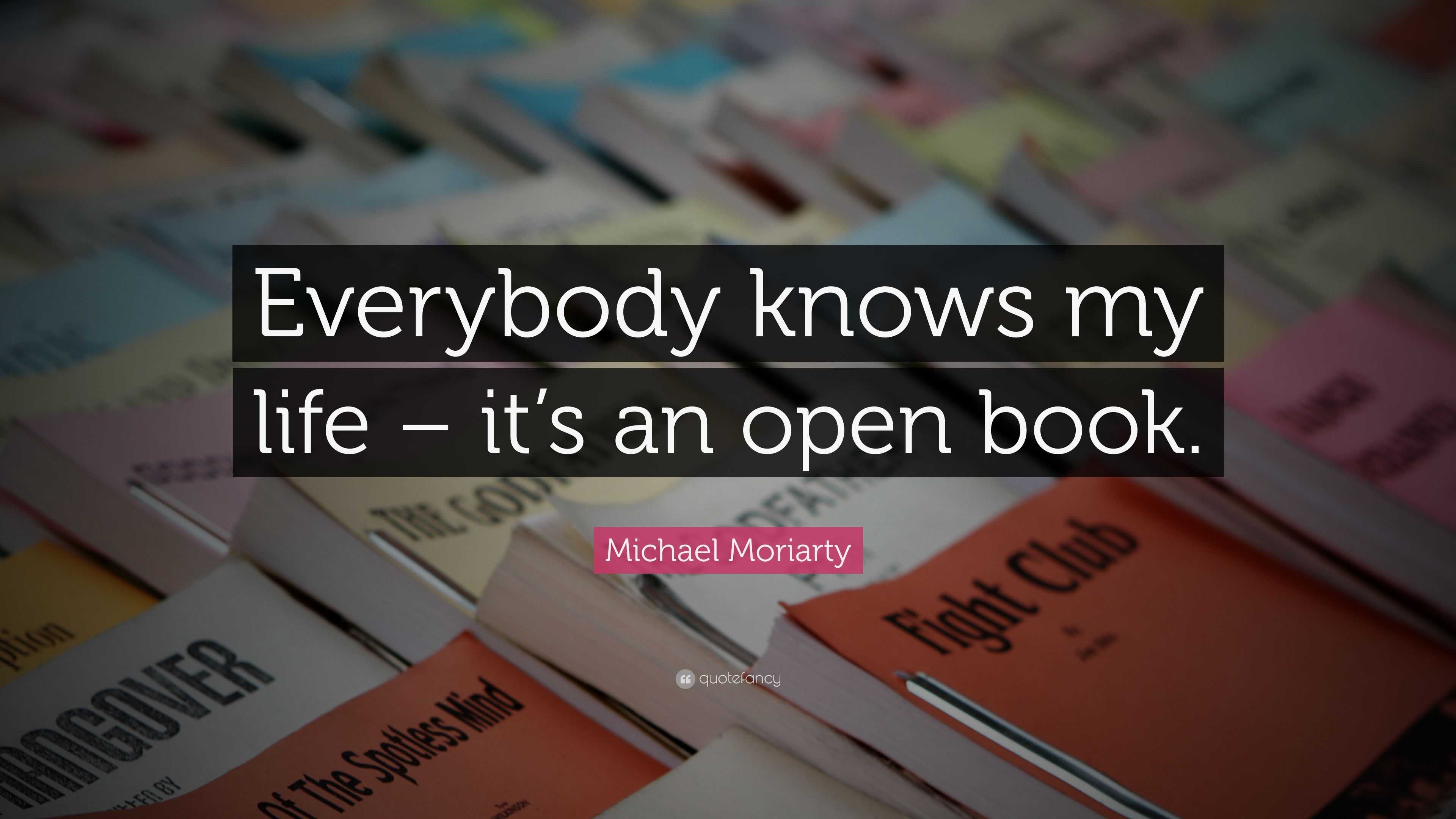 Michael Moriarty Quote: “Everybody knows my life – it’s an open book.”