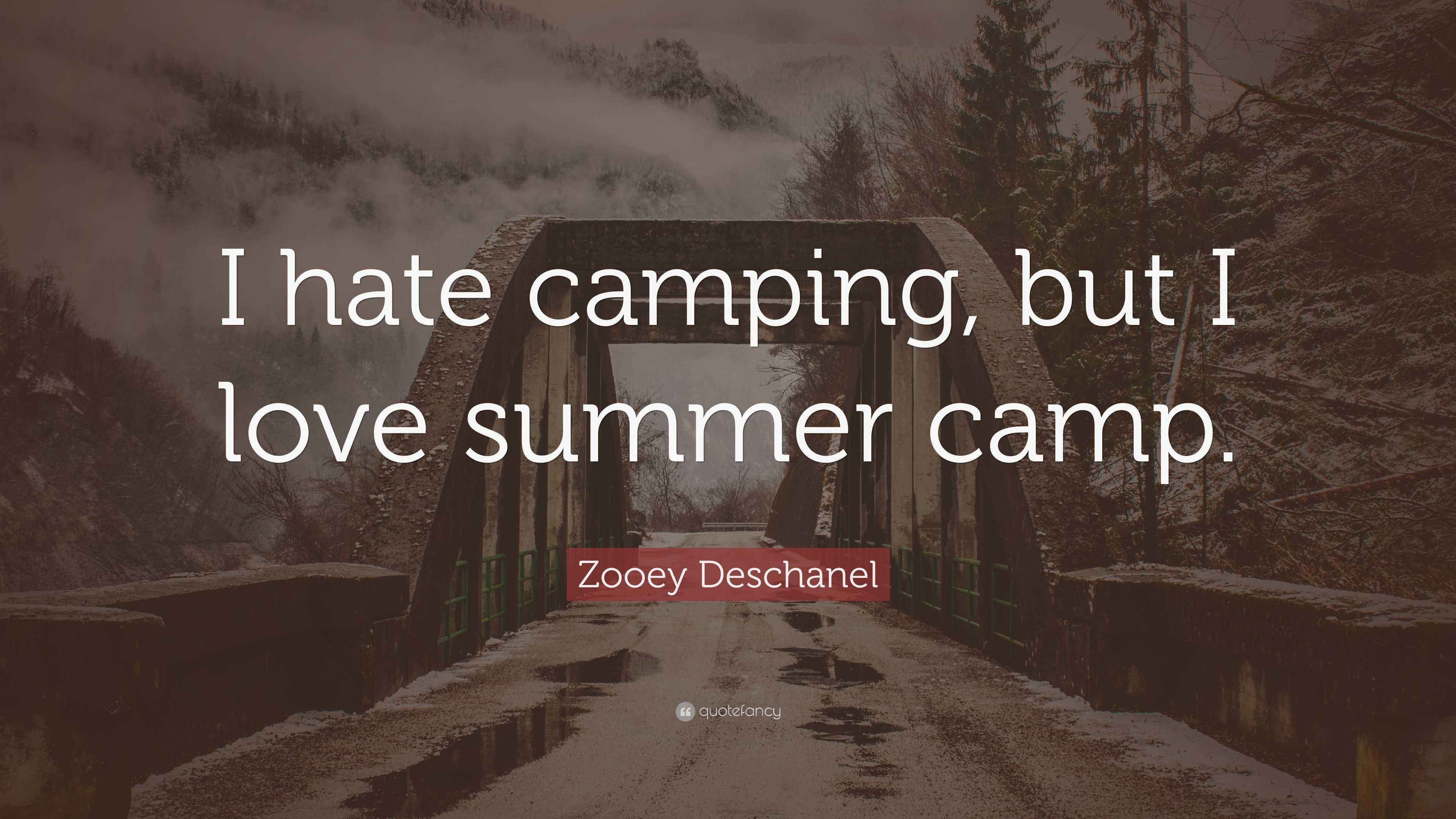 Zooey Deschanel Quote “I hate camping, but I love summer camp.”