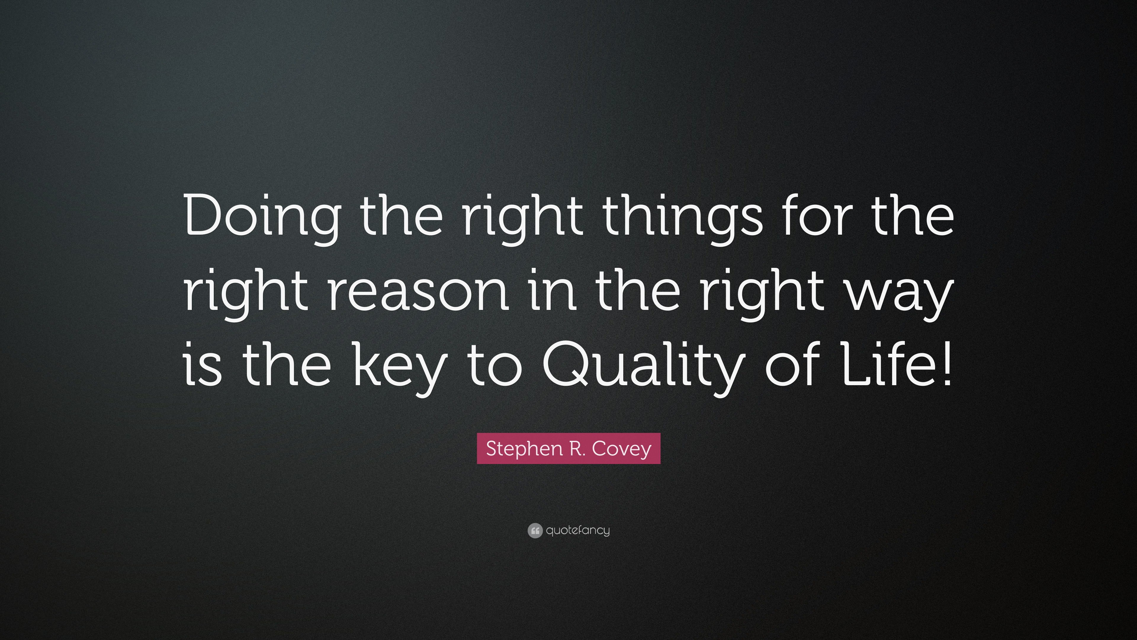 Stephen R. Covey Quote “Doing the right things for the