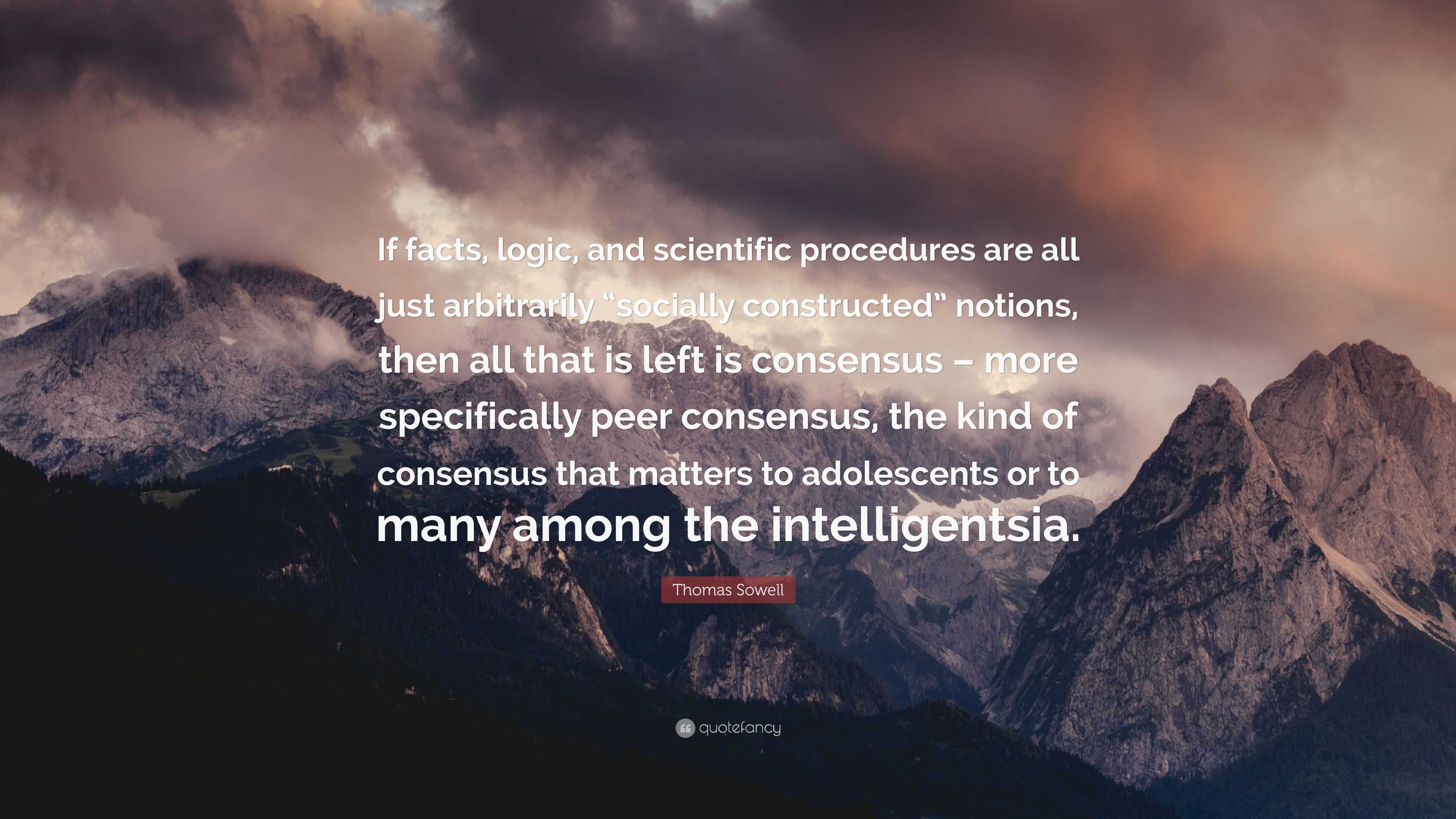 Thomas Sowell Quote: “If facts, logic, and scientific procedures are ...